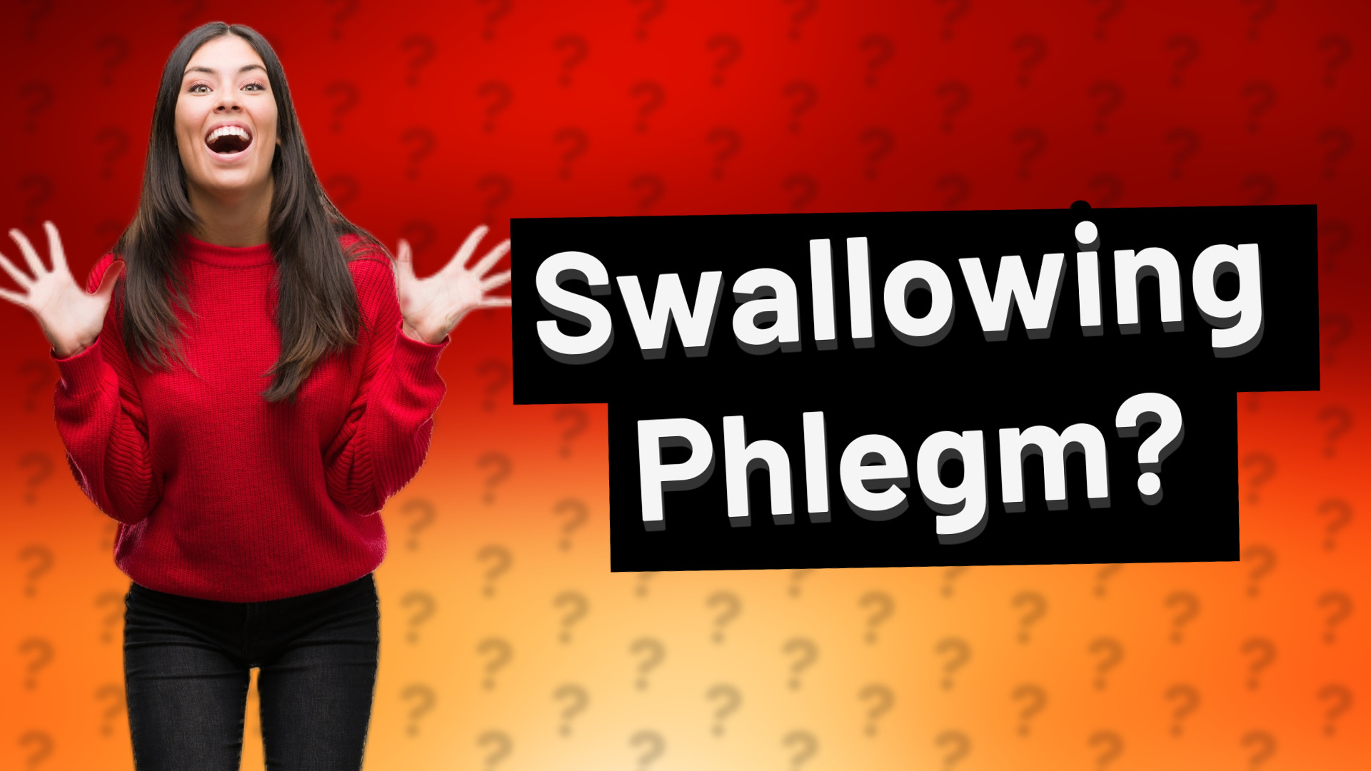 Swallowing Phlegm?