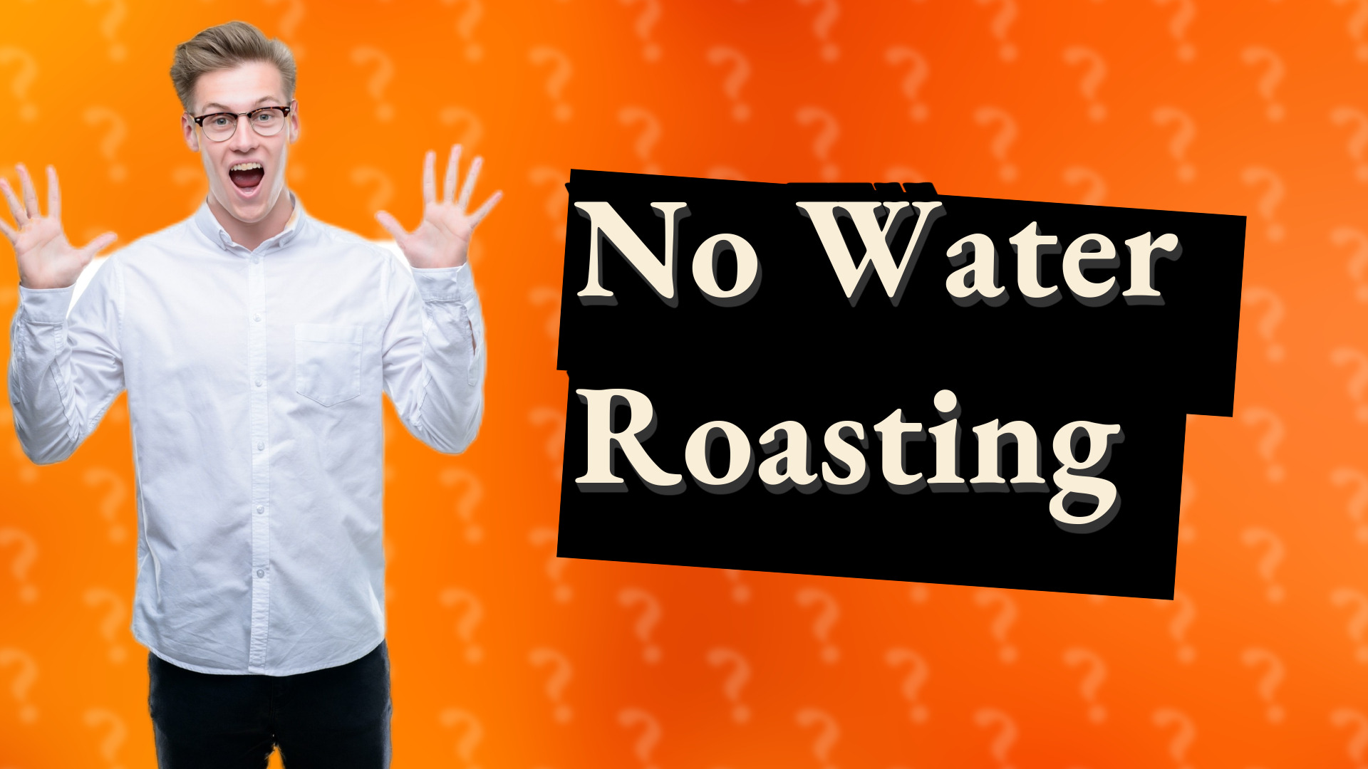 No Water Roasting