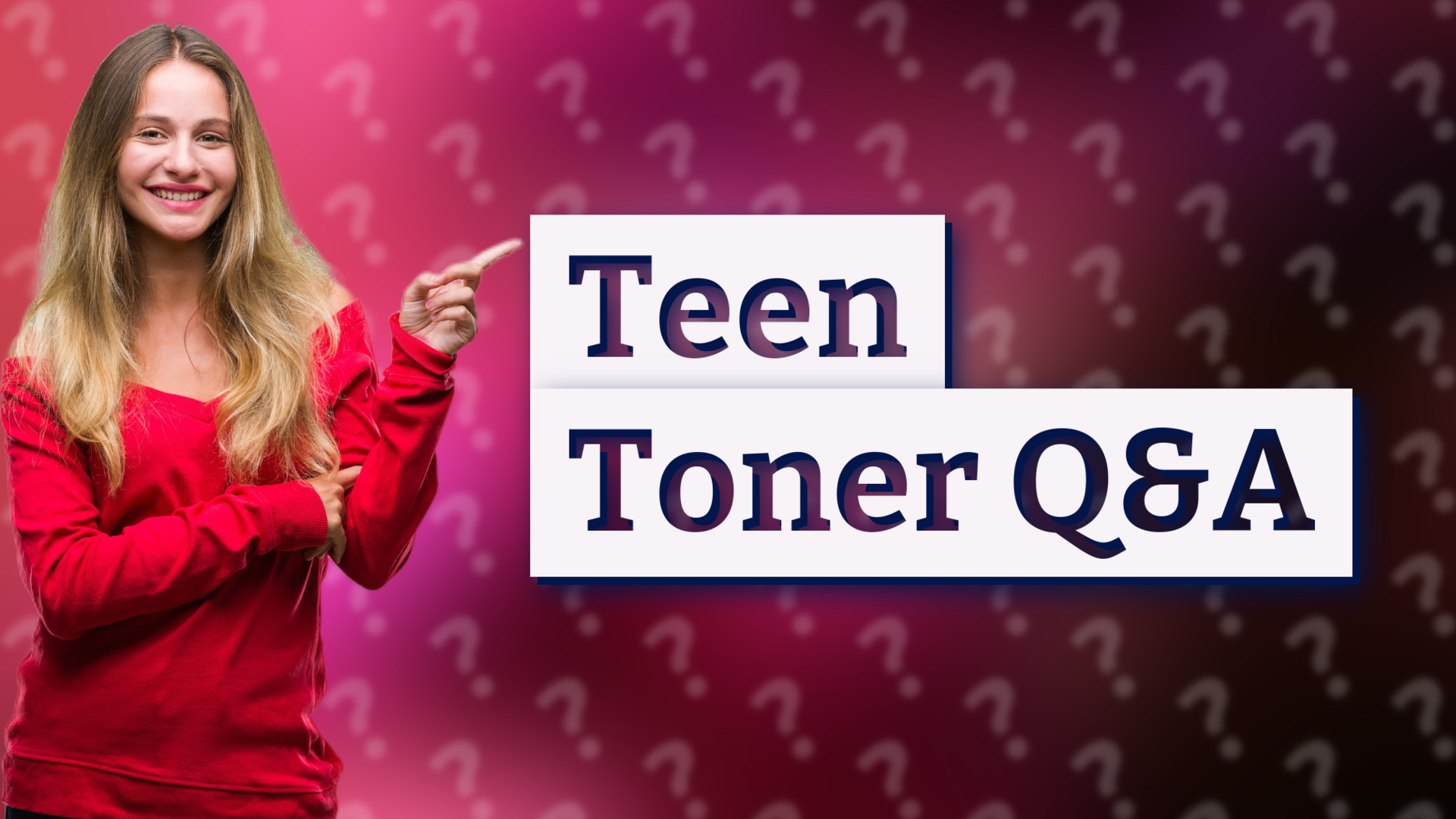 Teen Toner Q&A