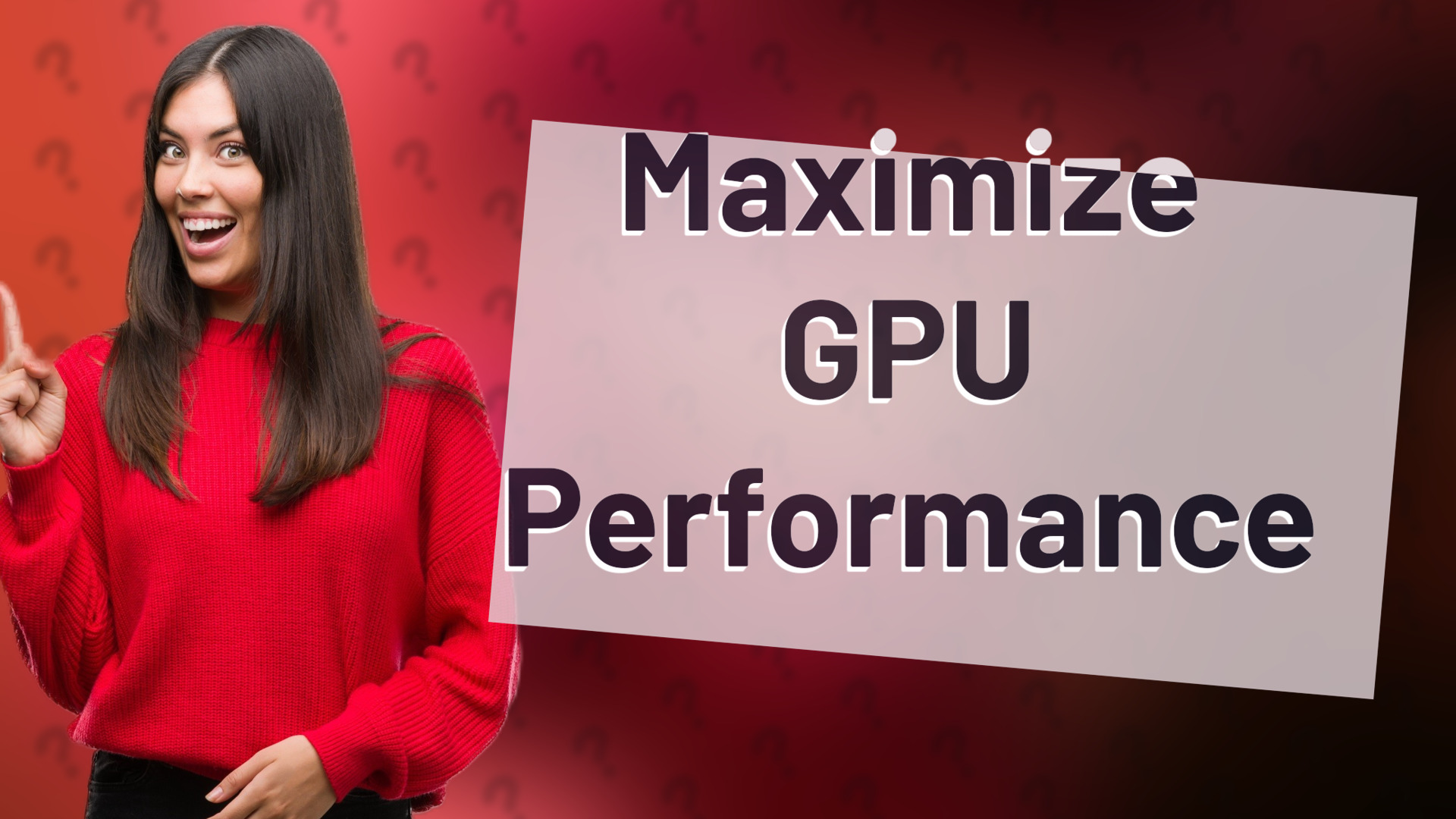 Maximize GPU Performance