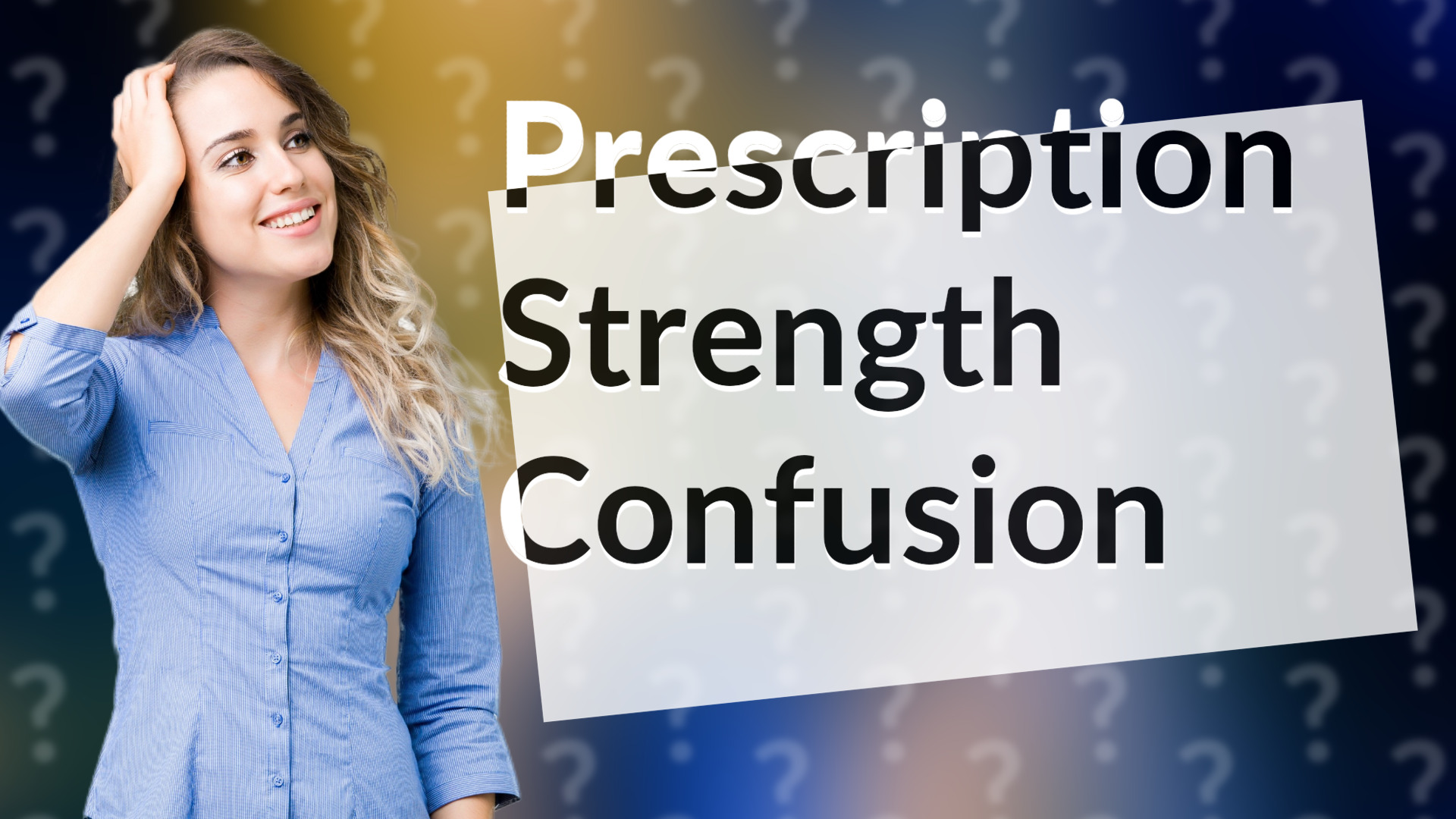 Prescription Strength Confusion