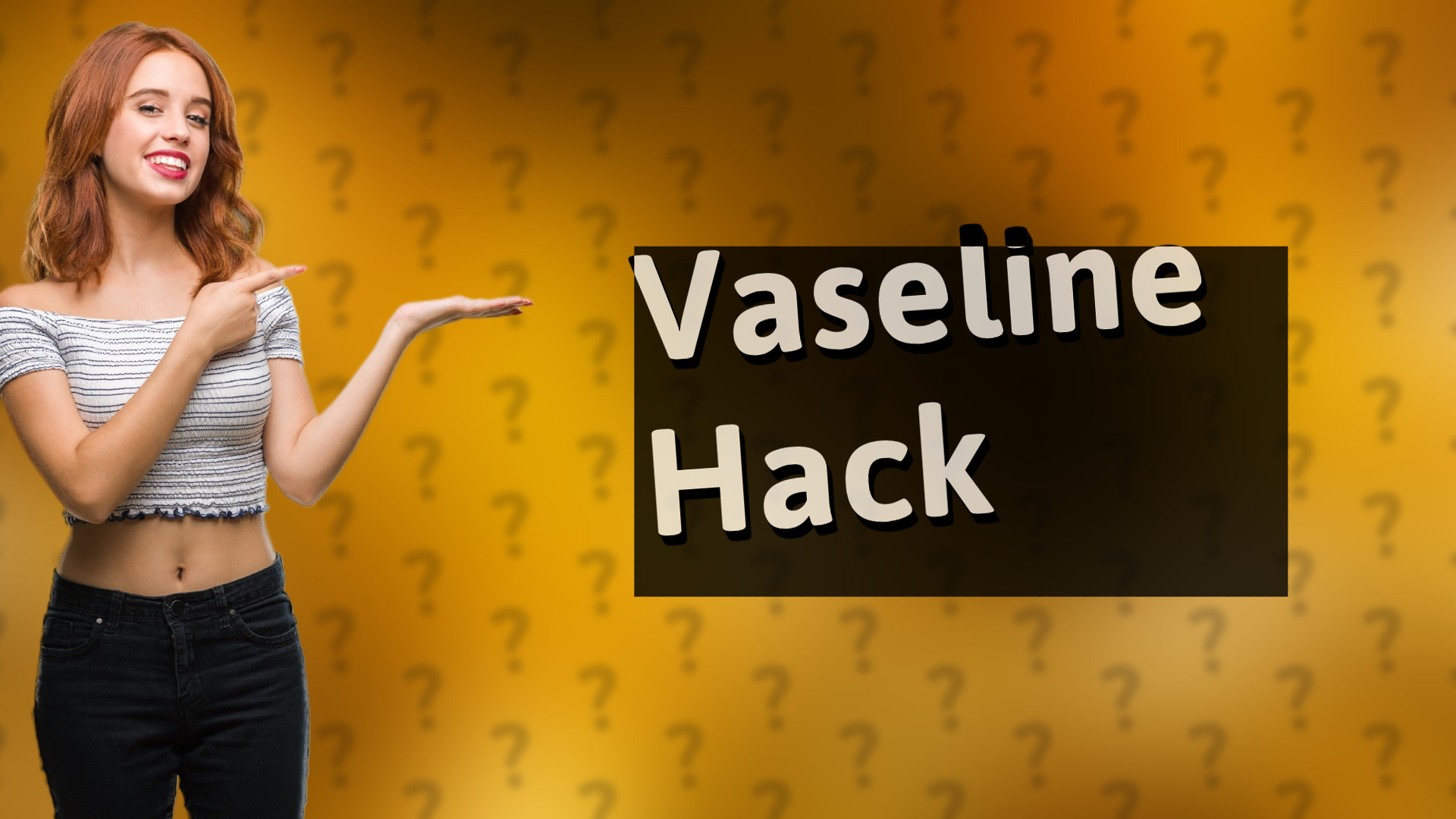 Vaseline Hack