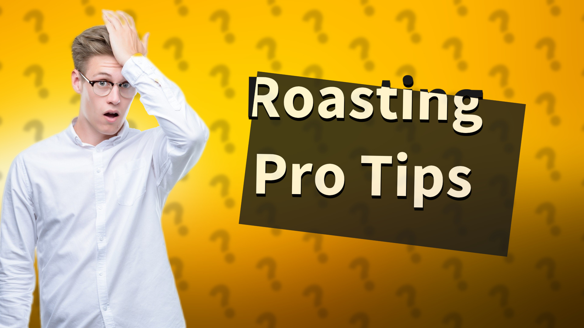 Roasting Pro Tips