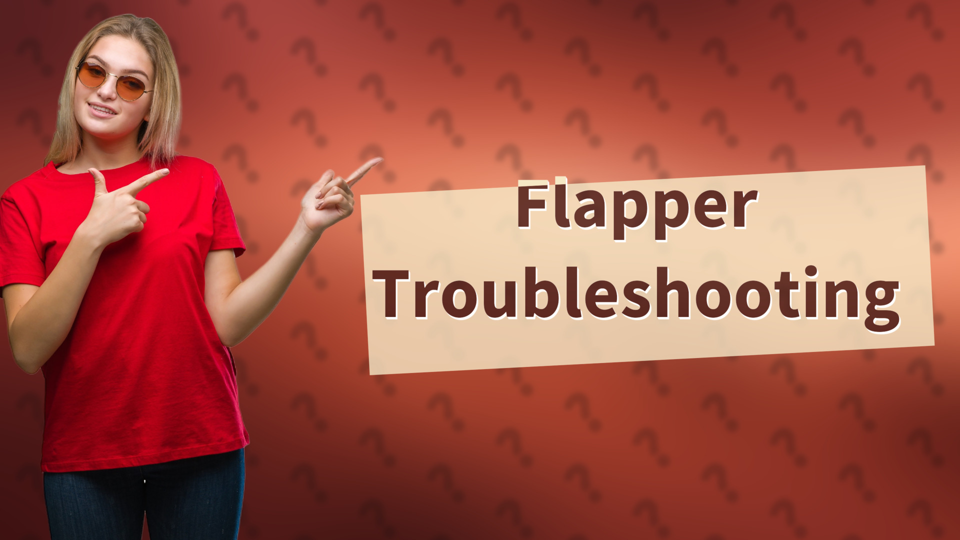 Flapper Troubleshooting