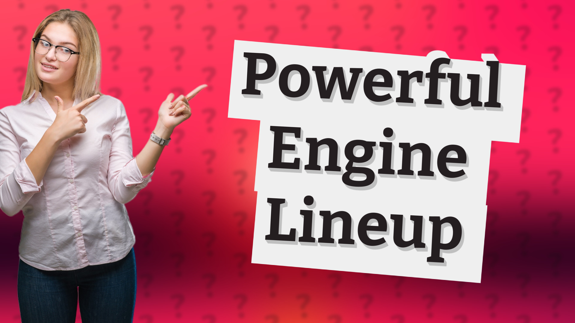 Powerful Engine Lineup