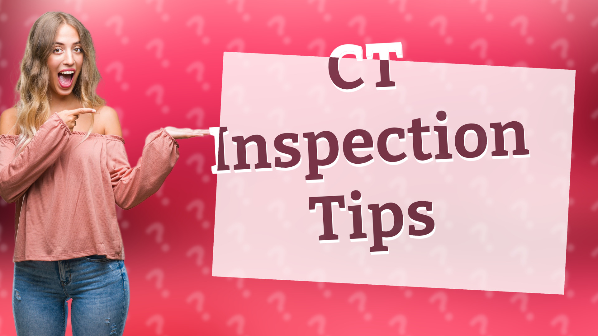 CT Inspection Tips