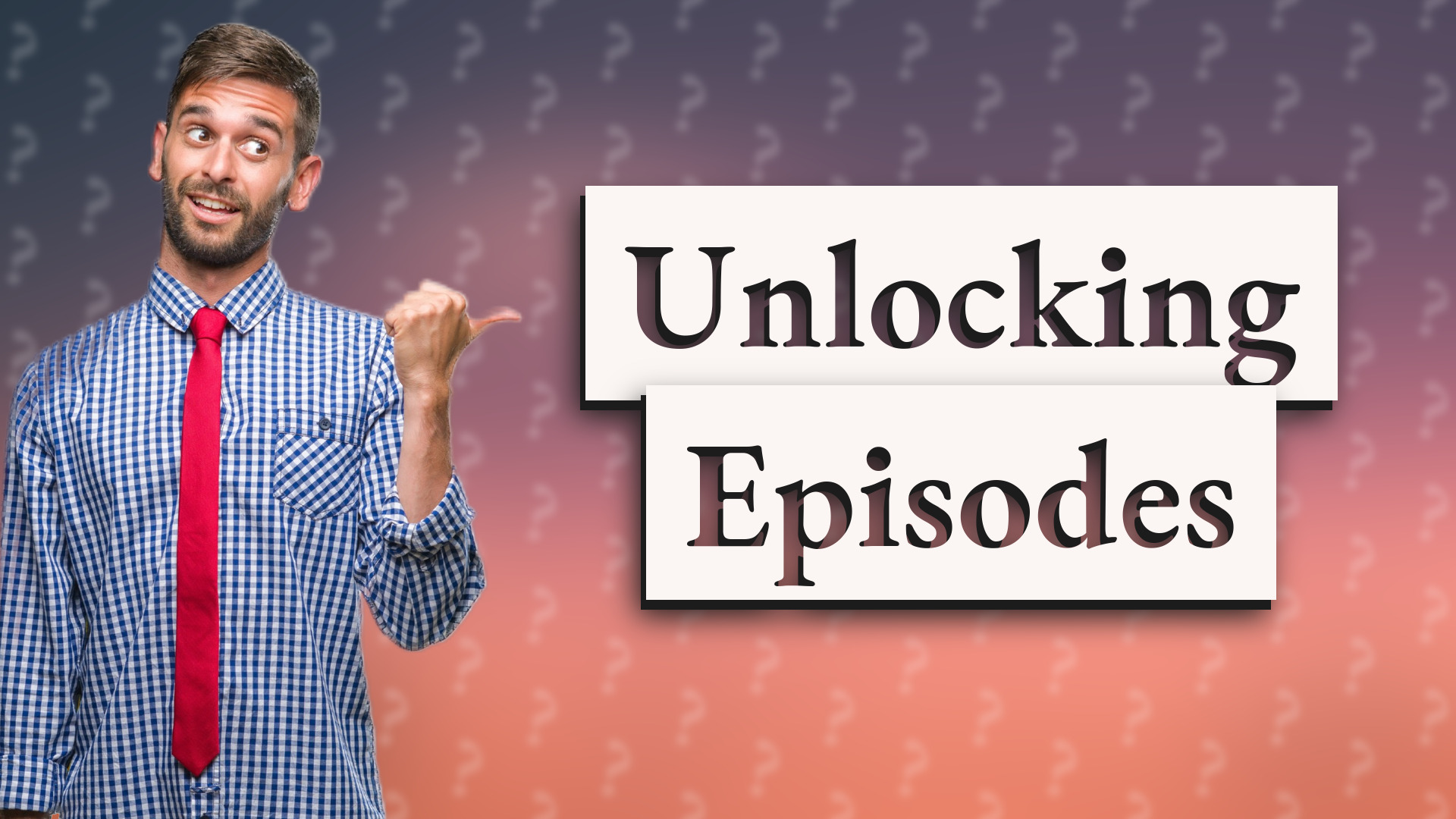Unlocking Episodes