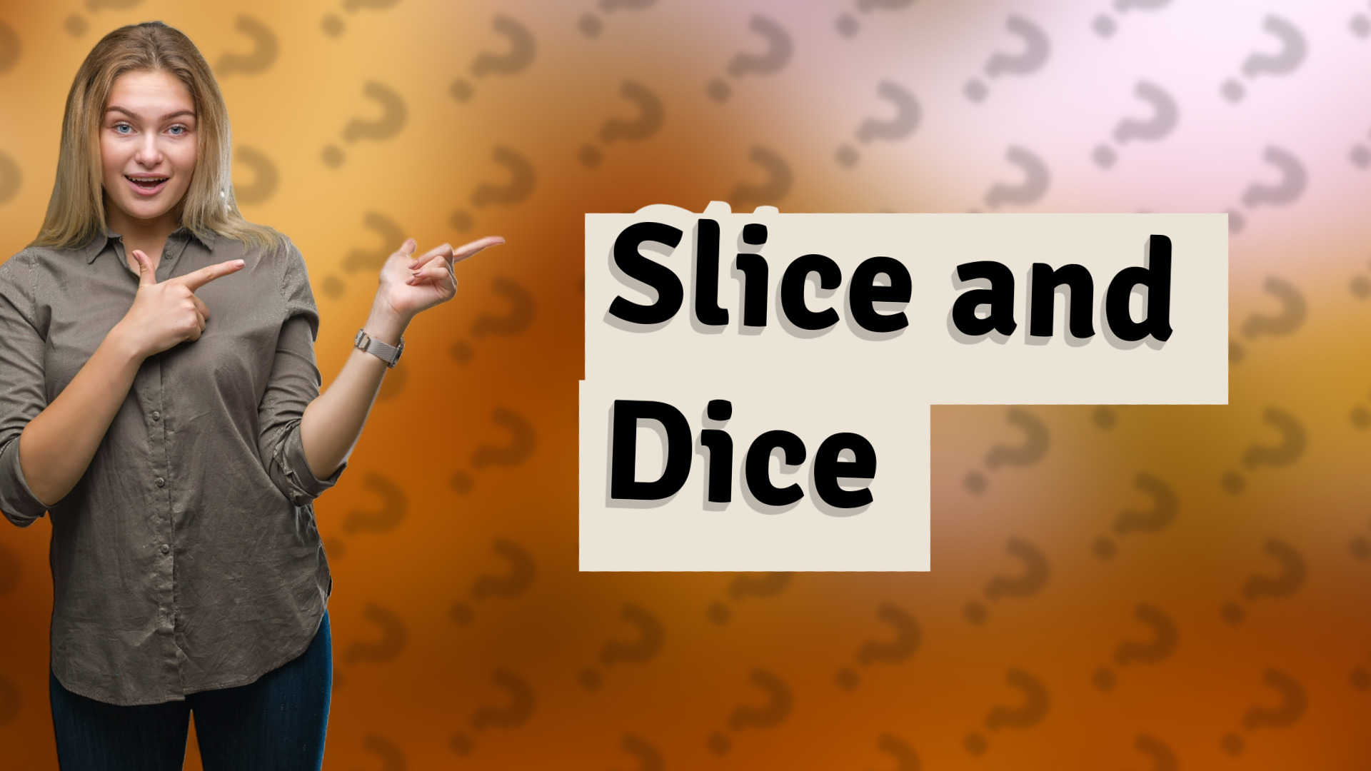 Slice and Dice