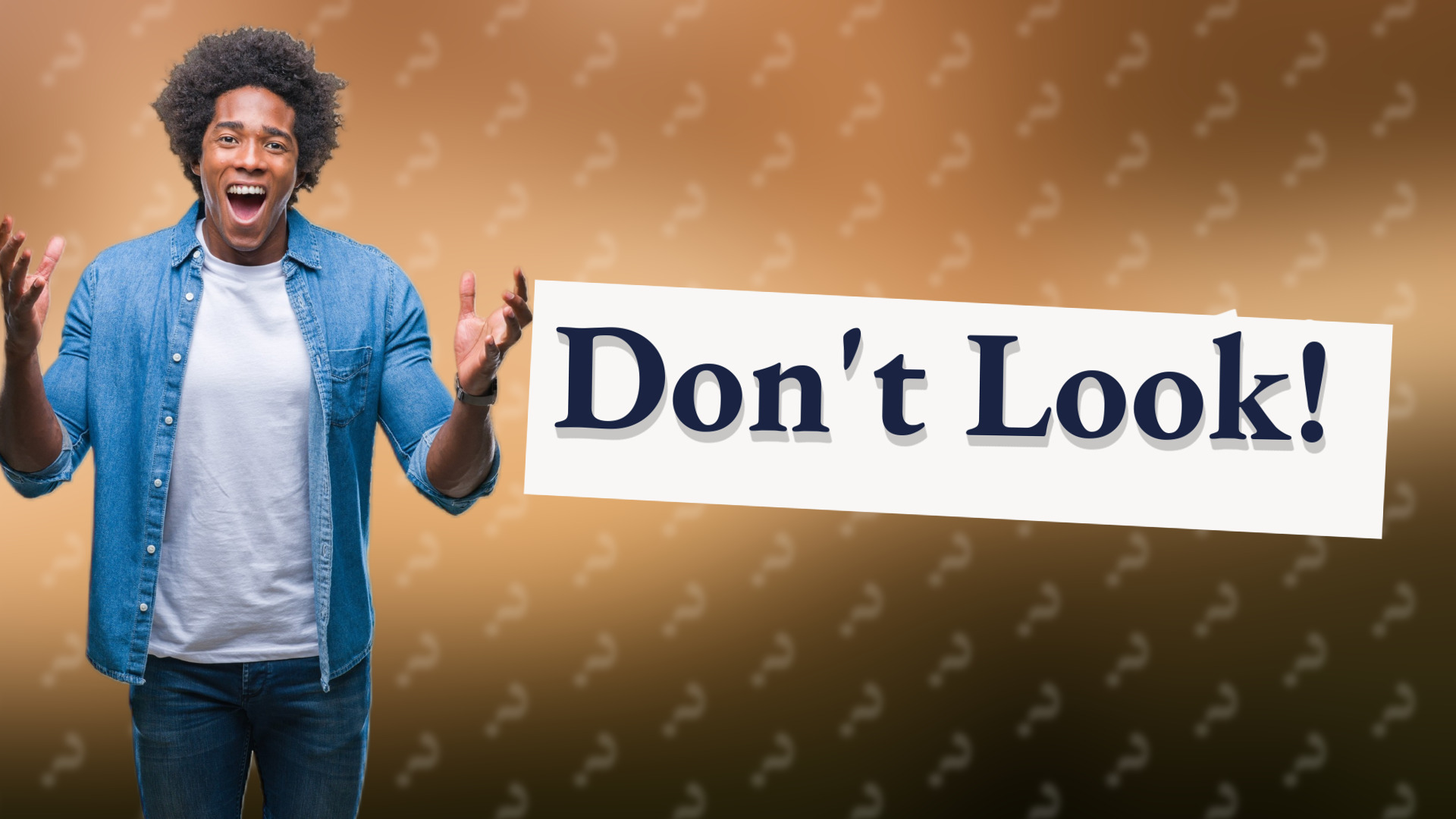 Don't Look!