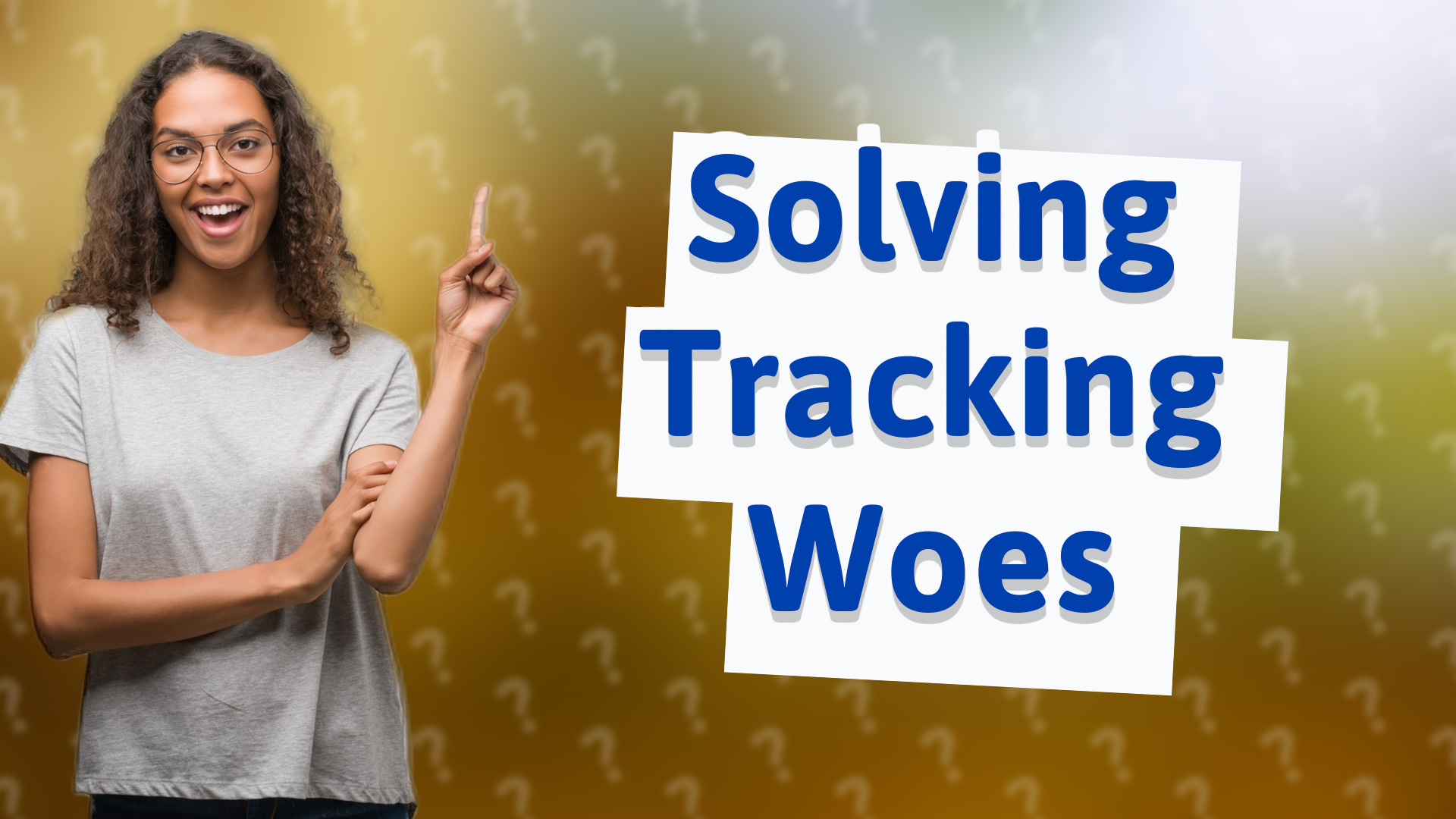 Solving Tracking Woes