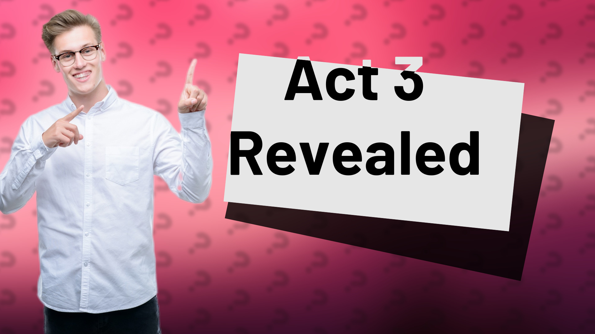 Act 3 Revealed