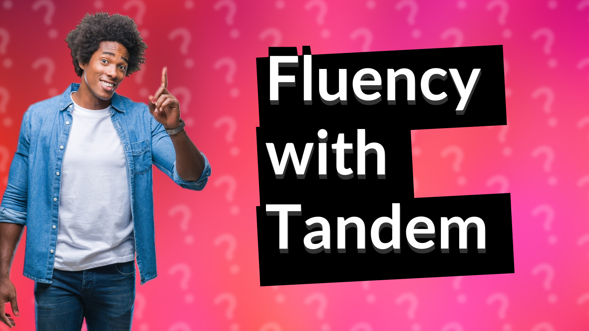Fluency with Tandem