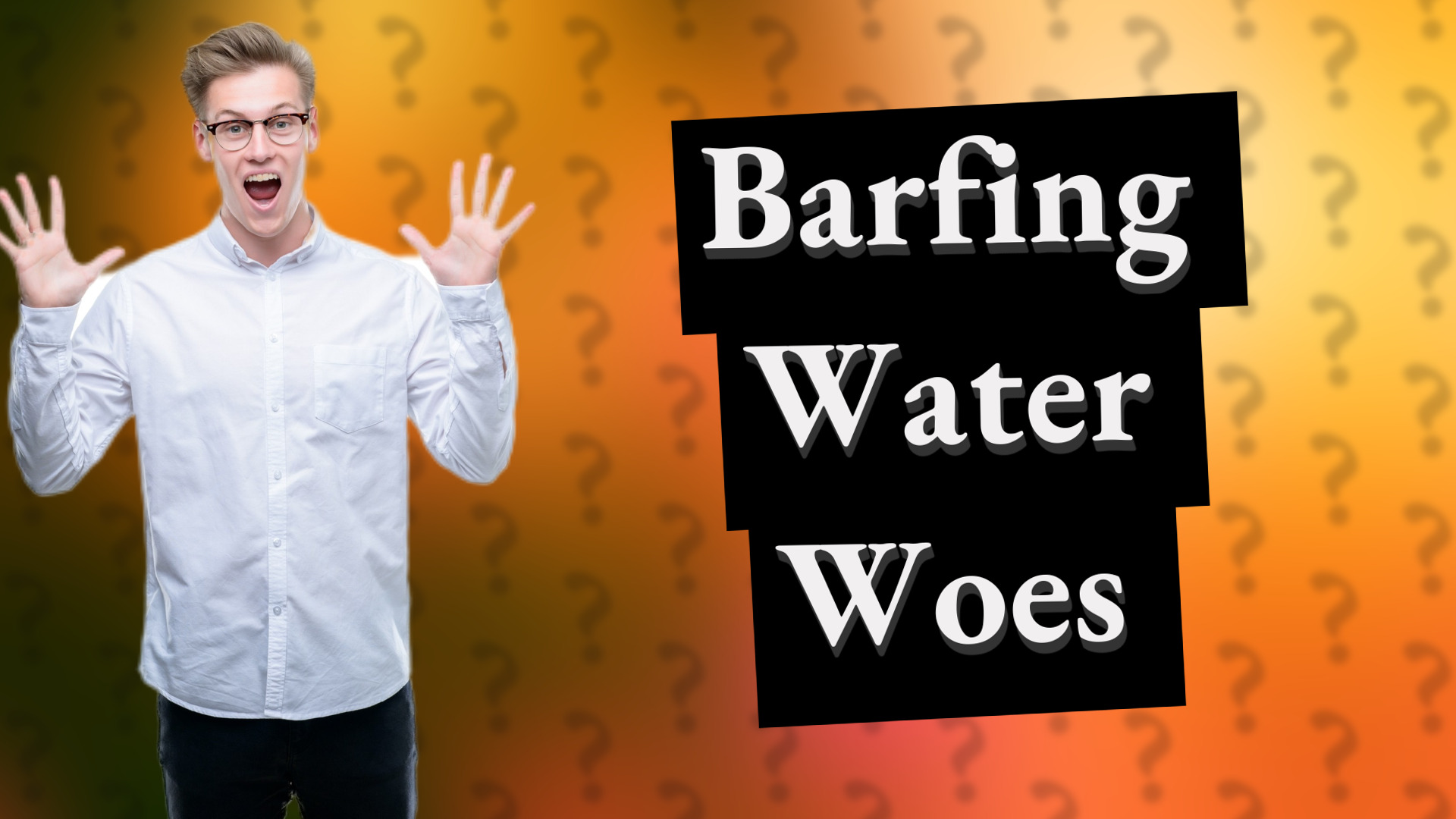 Barfing Water Woes