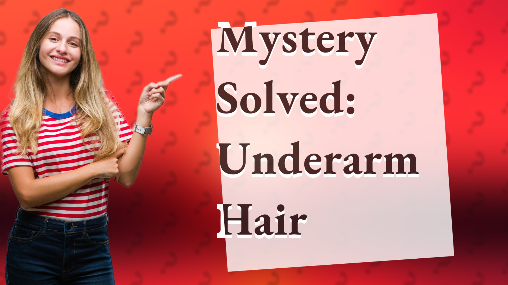 Mystery Solved: Underarm Hair