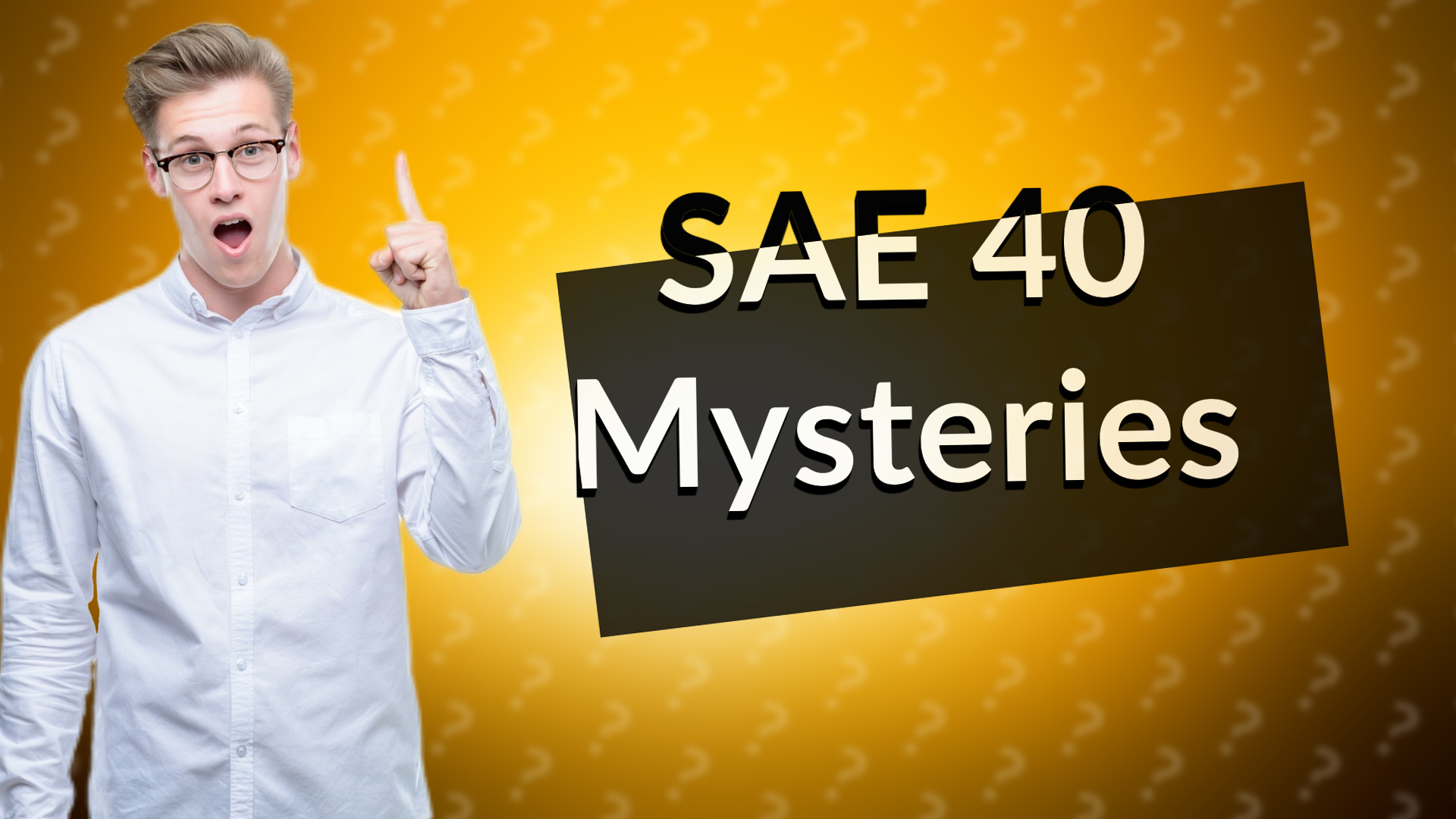 SAE 40 Mysteries