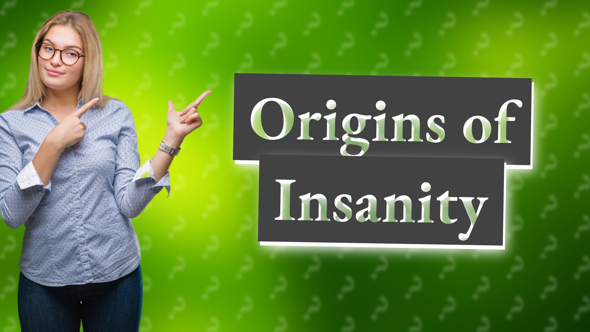 Origins of Insanity