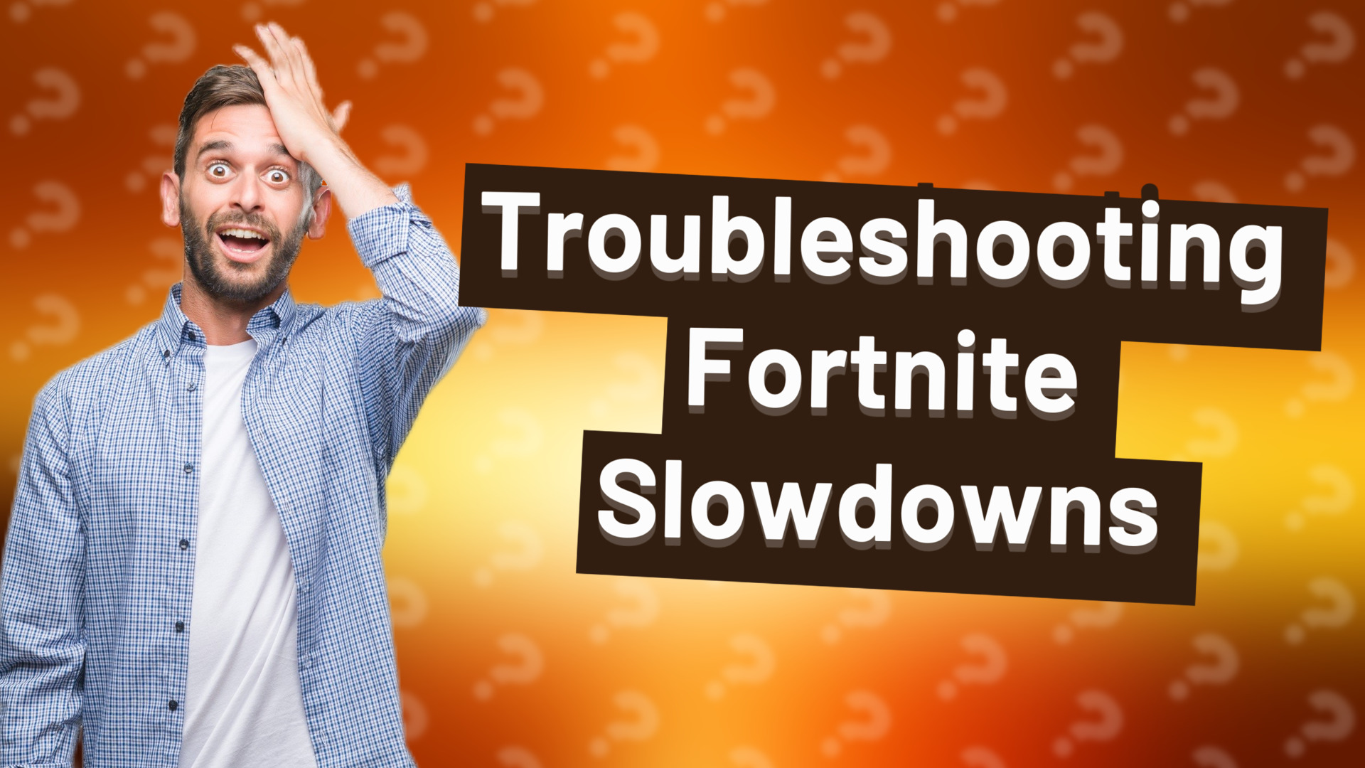 Troubleshooting Fortnite Slowdowns