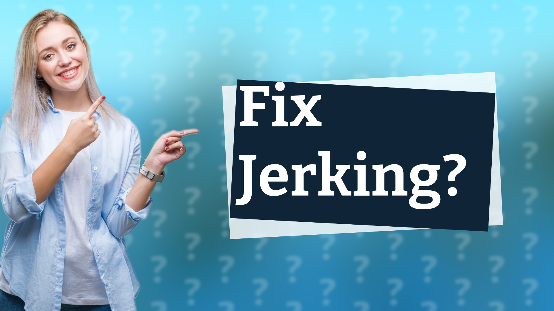 Fix Jerking?