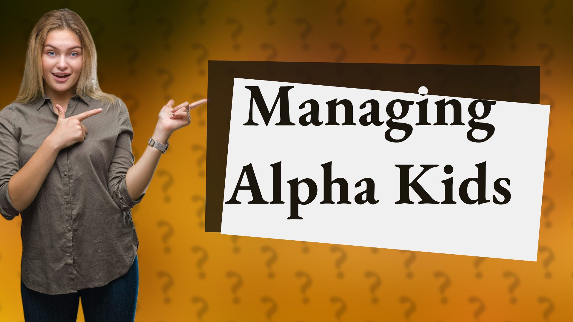 Managing Alpha Kids