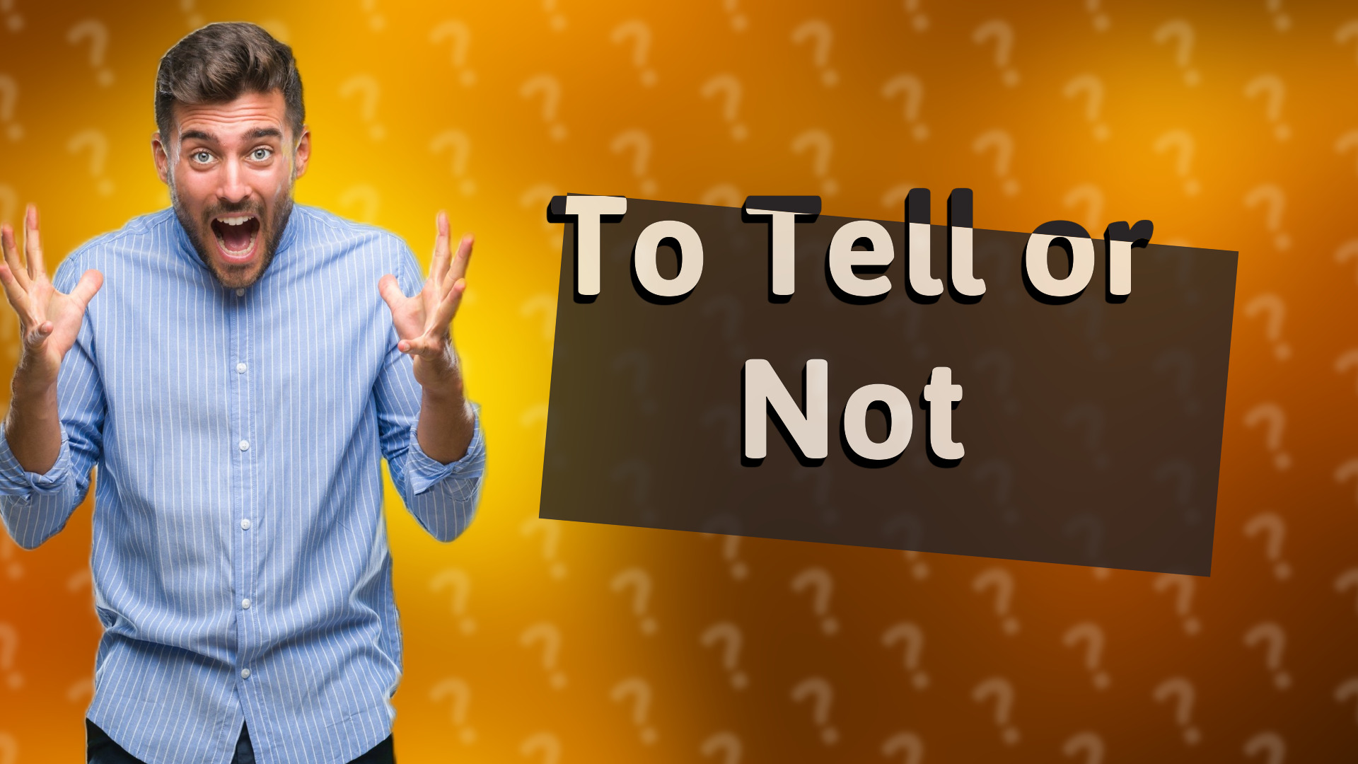 To Tell or Not