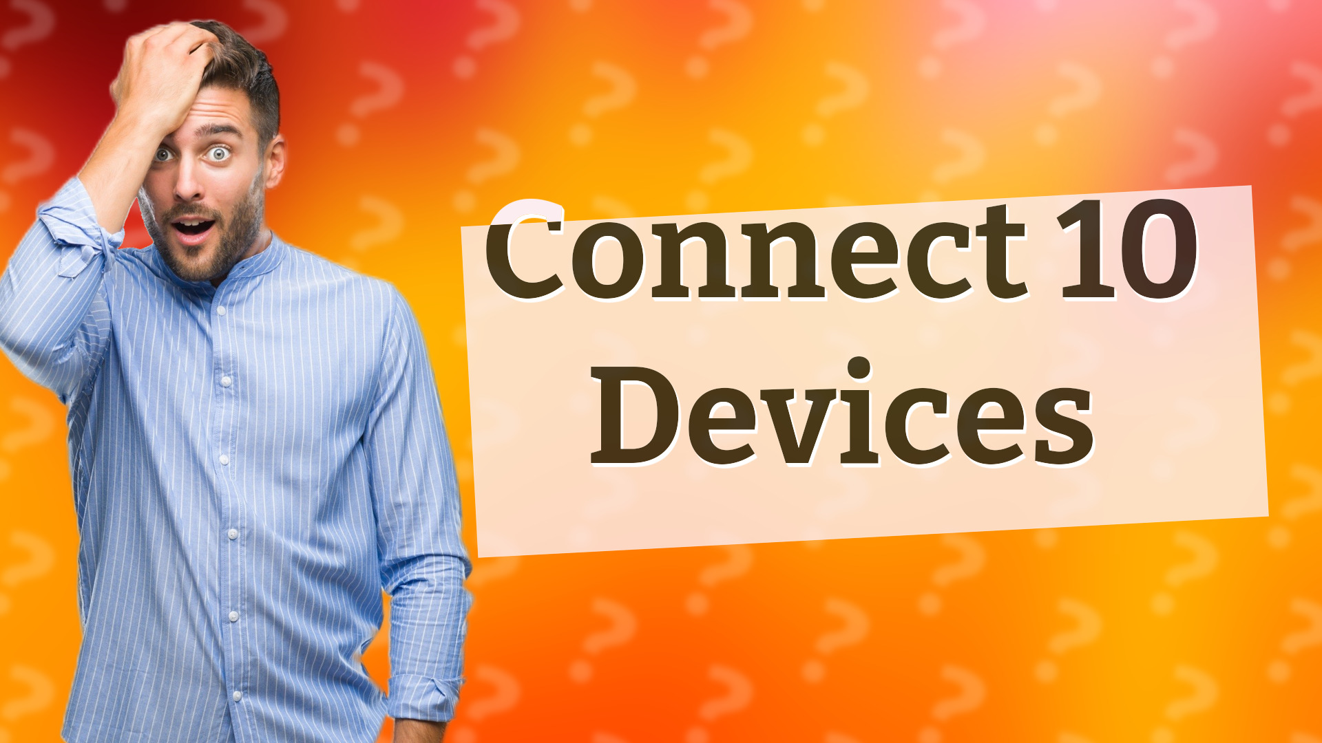 Connect 10 Devices