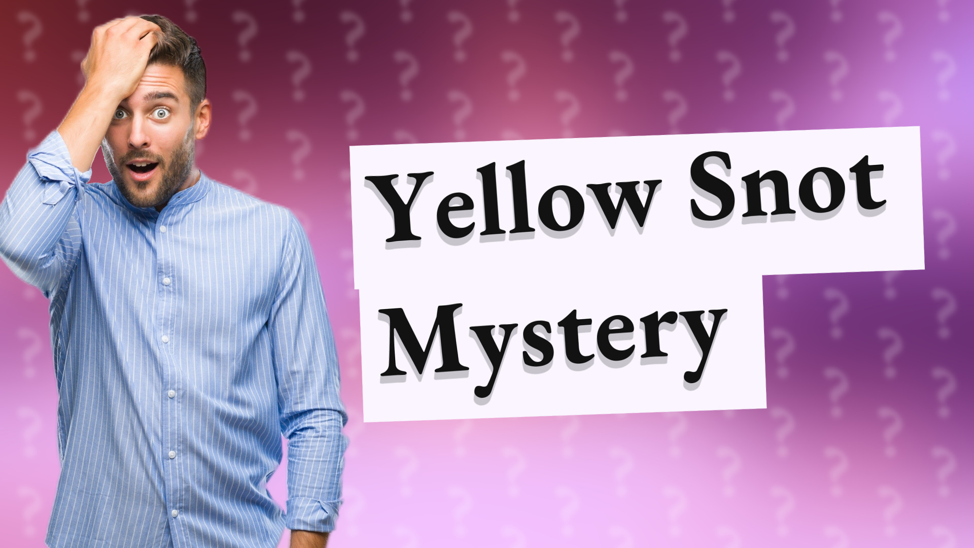 Yellow Snot Mystery