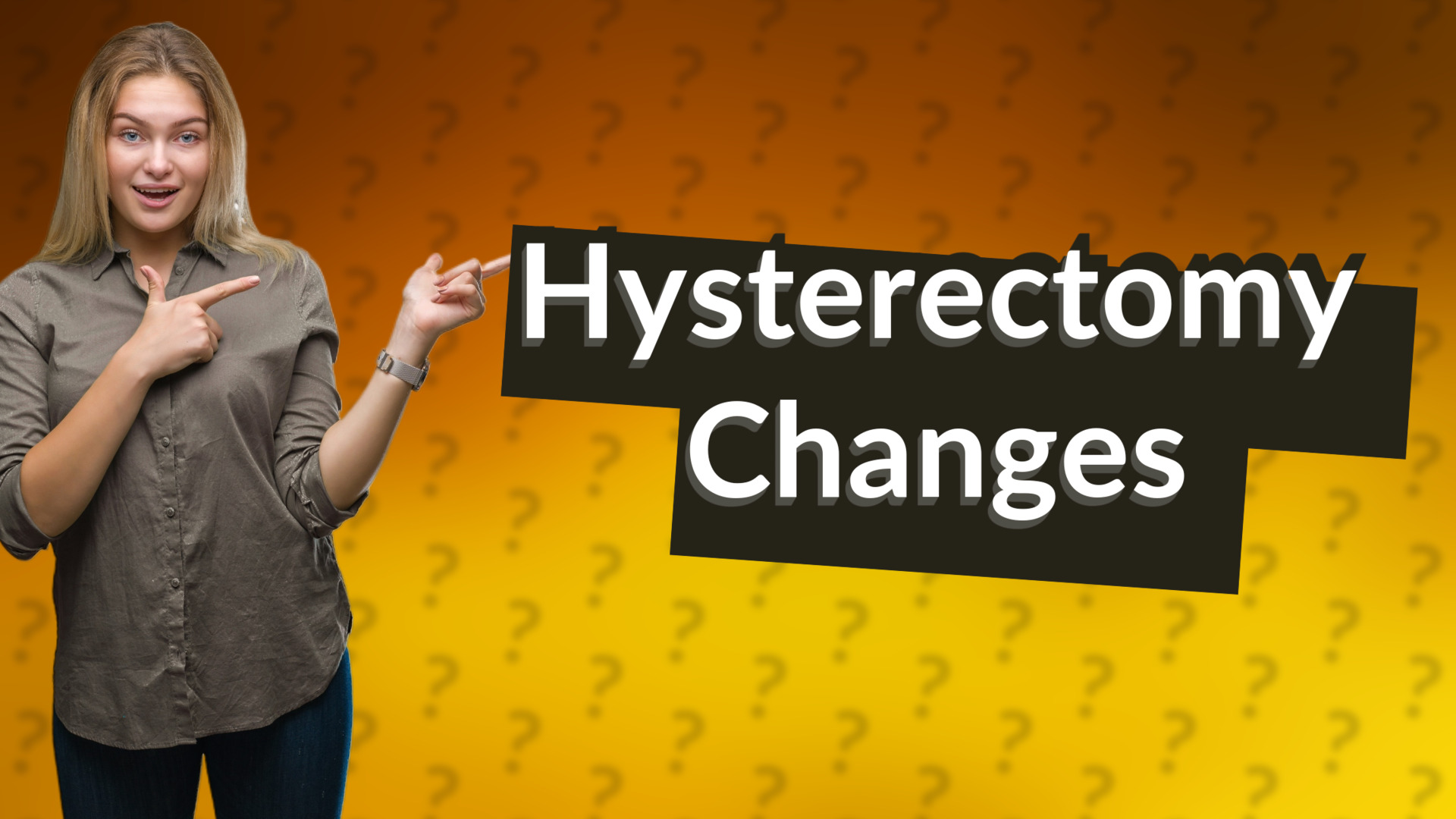 Hysterectomy Changes