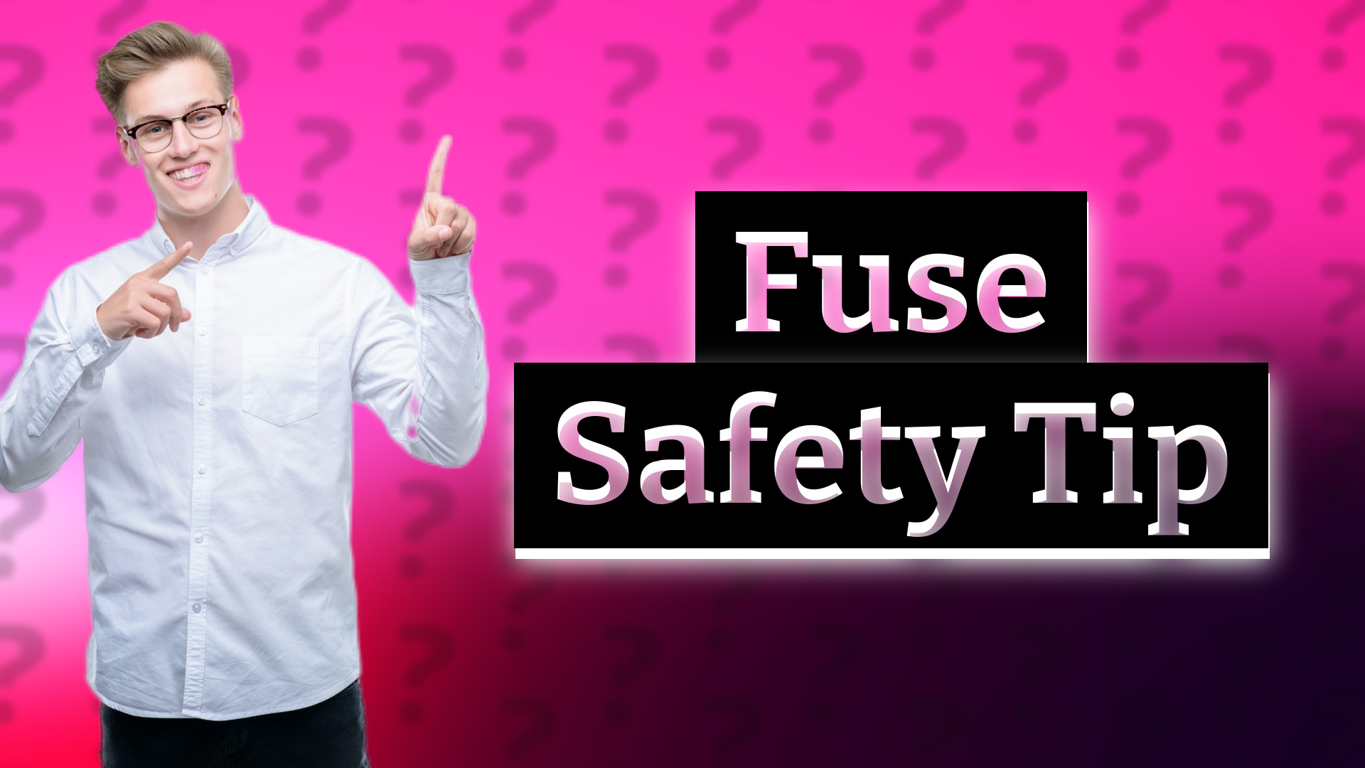Fuse Safety Tip