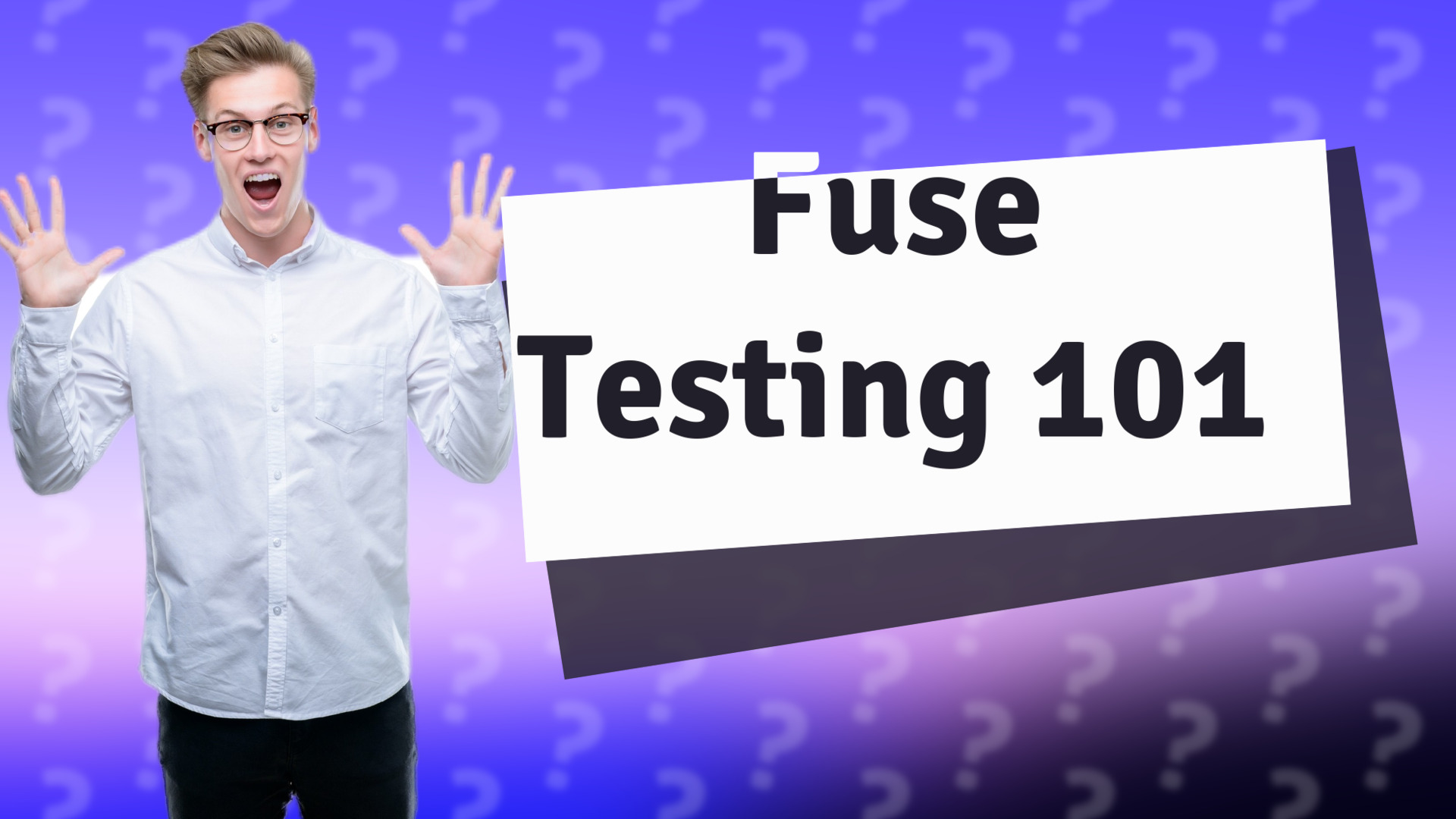 Fuse Testing 101