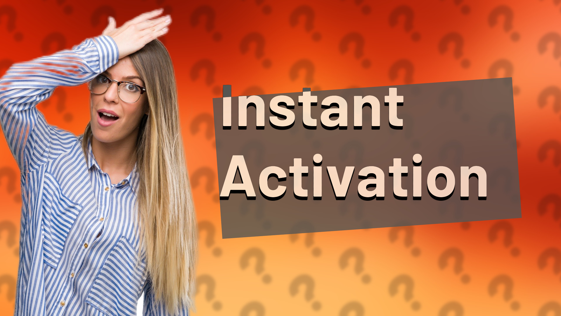 Instant Activation