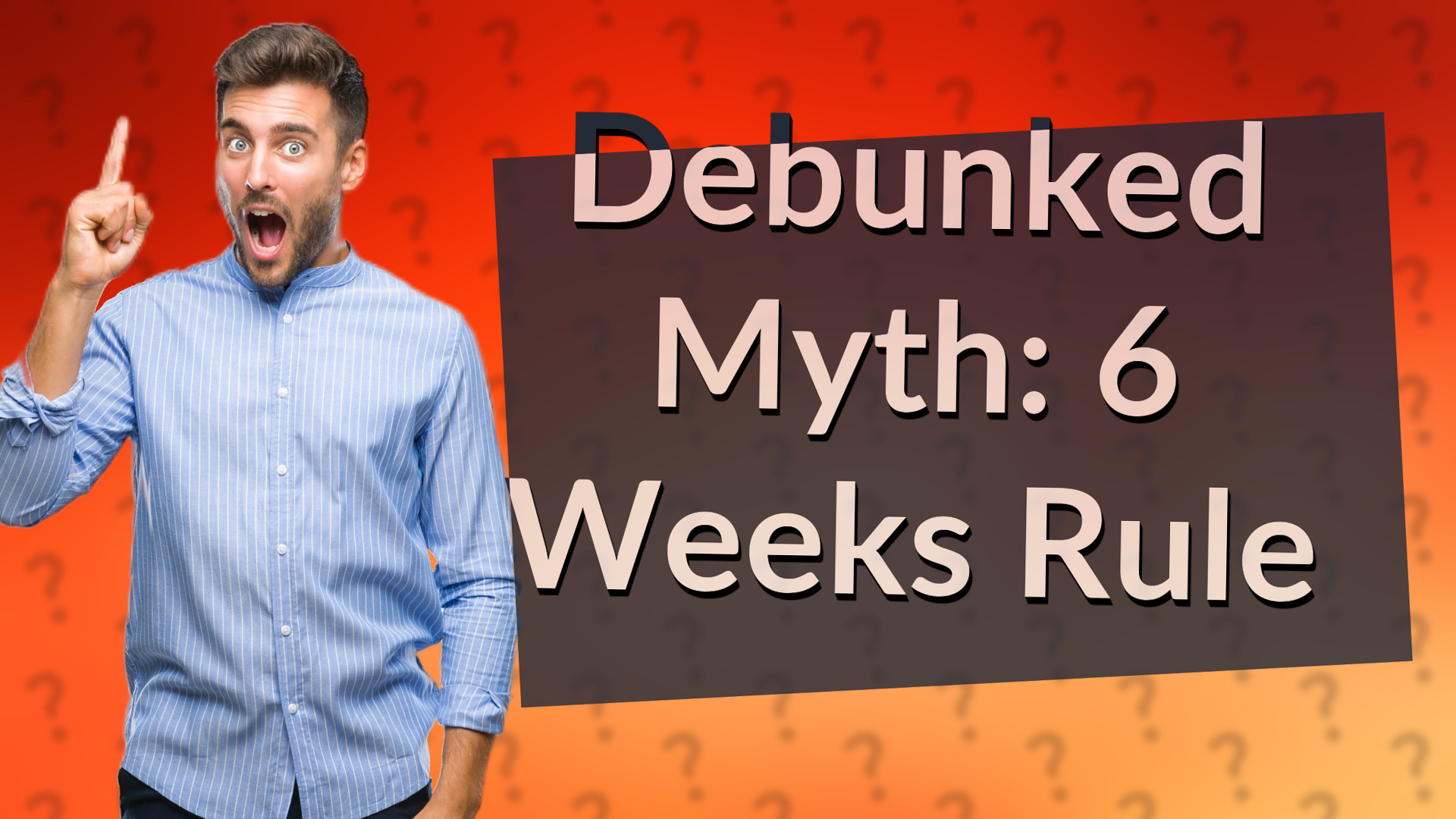 Debunked Myth: 6 Weeks Rule