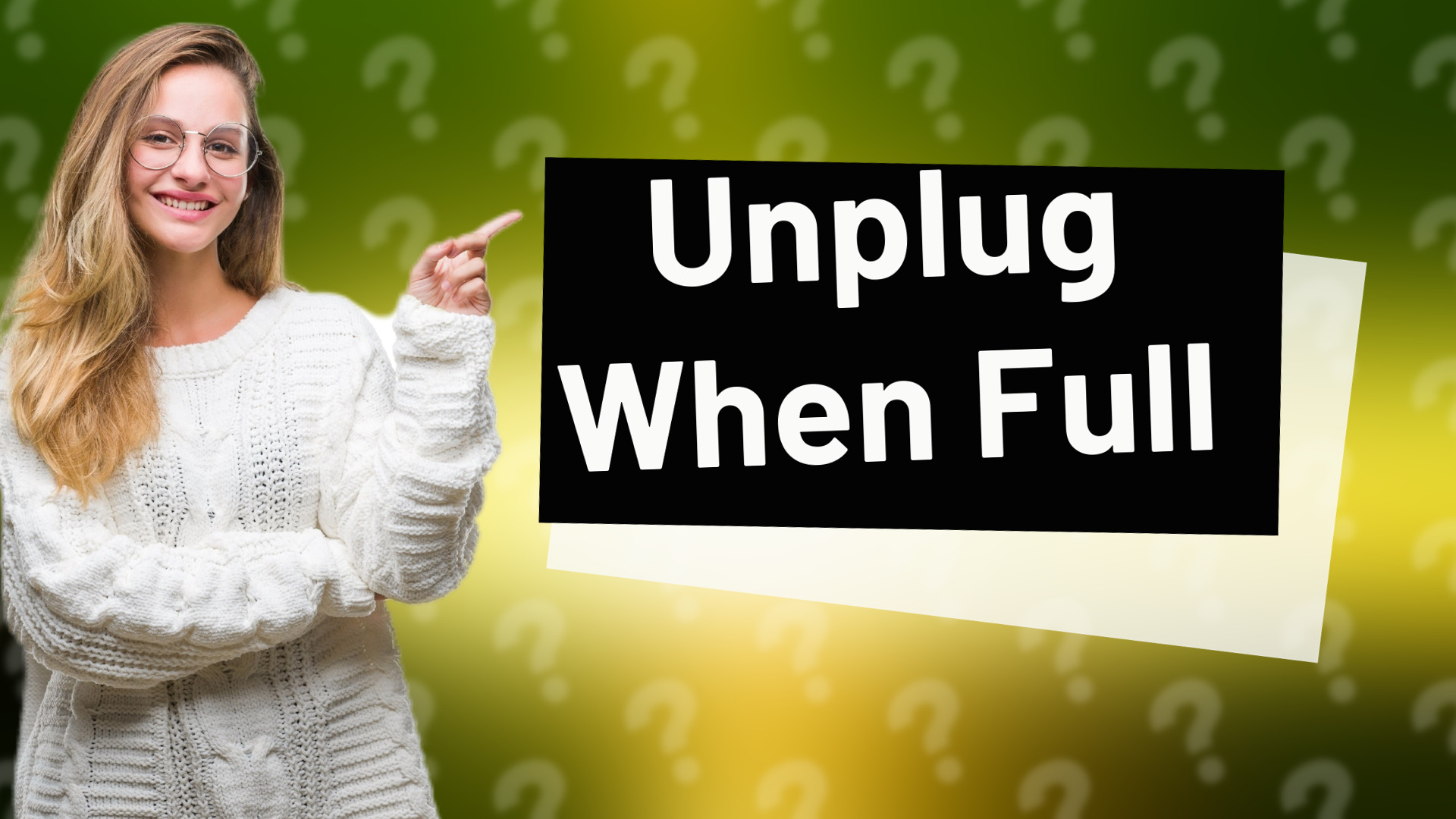 Unplug When Full
