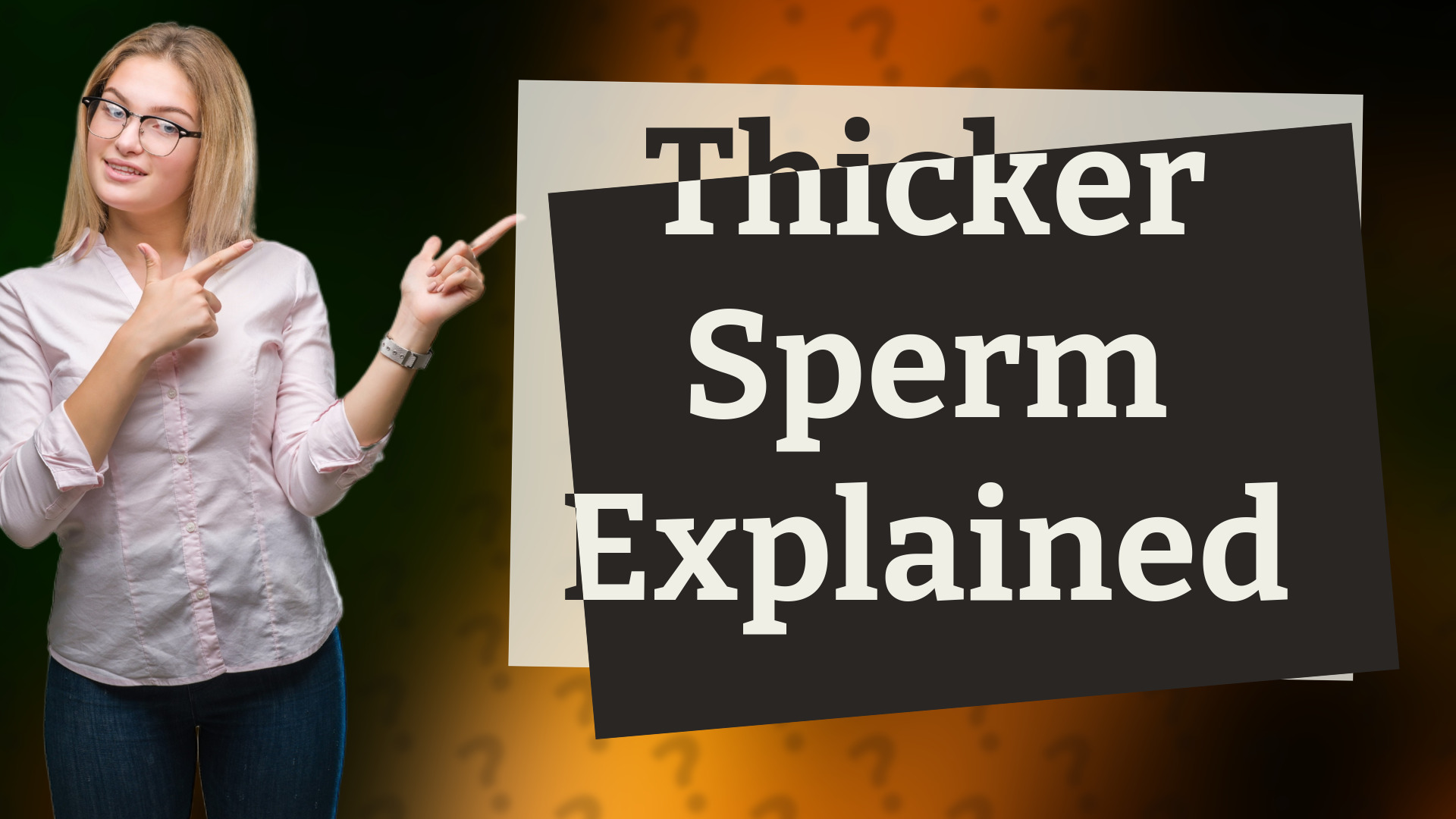 Thicker Sperm Explained