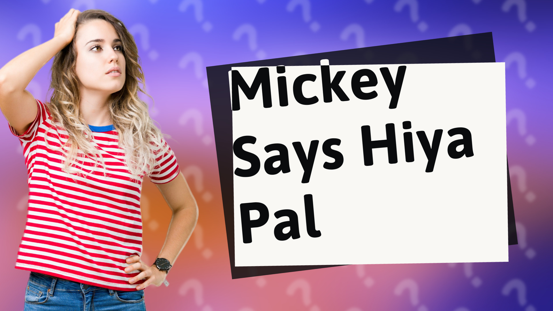 Mickey Says Hiya Pal