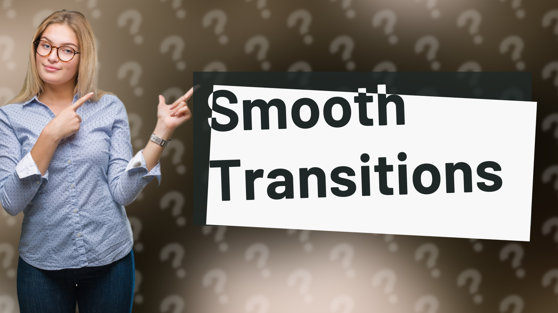 Smooth Transitions