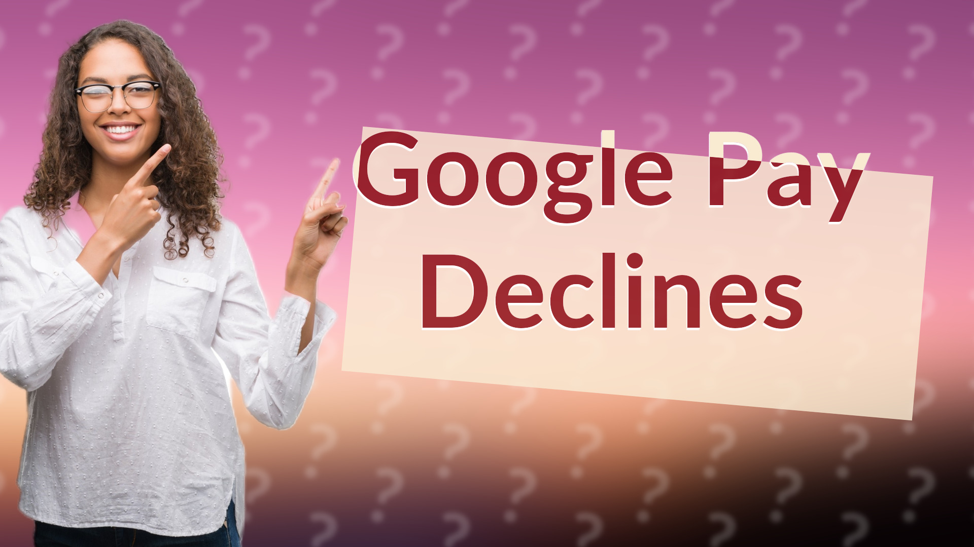 Google Pay Declines