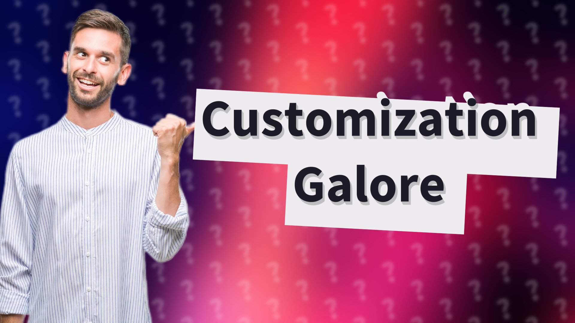 Customization Galore
