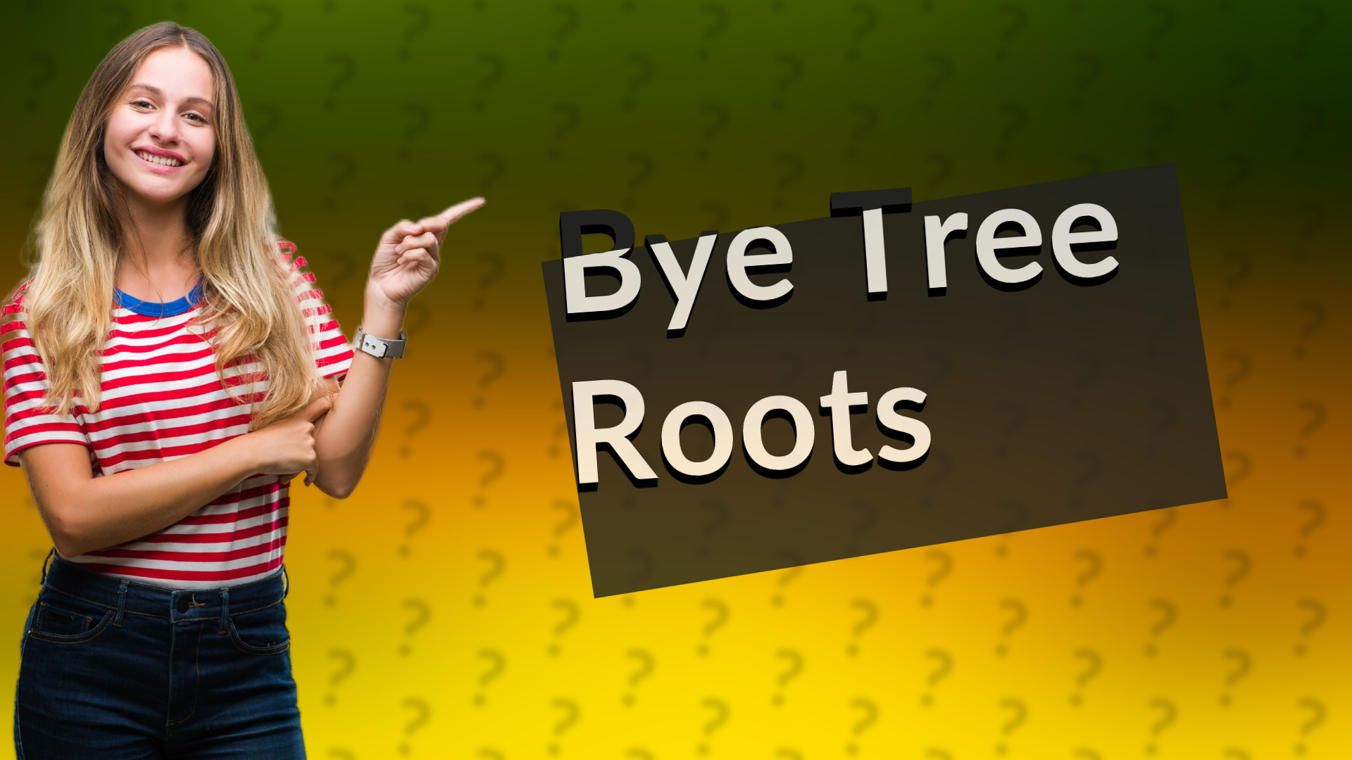 Bye Tree Roots