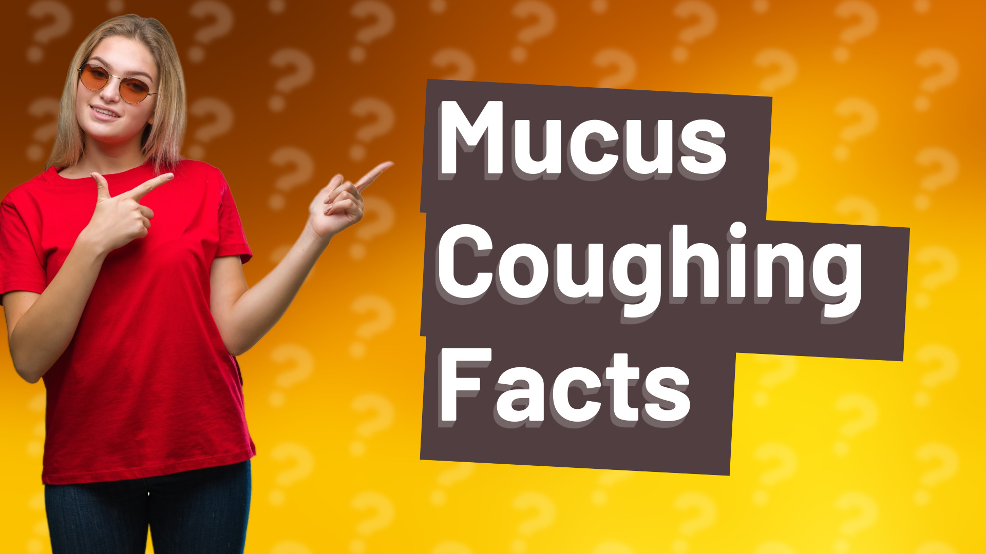 Mucus Coughing Facts
