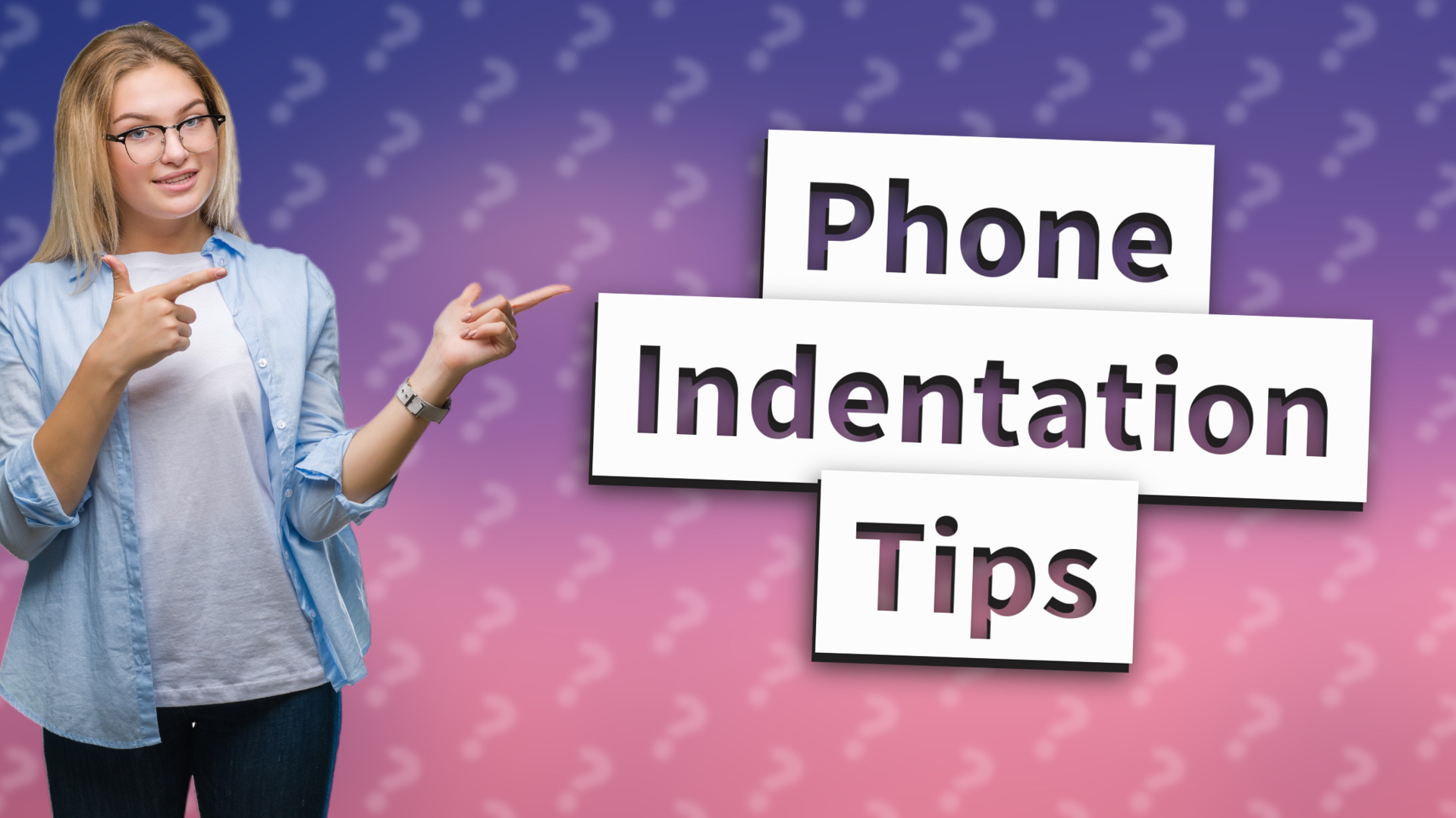 Phone Indentation Tips