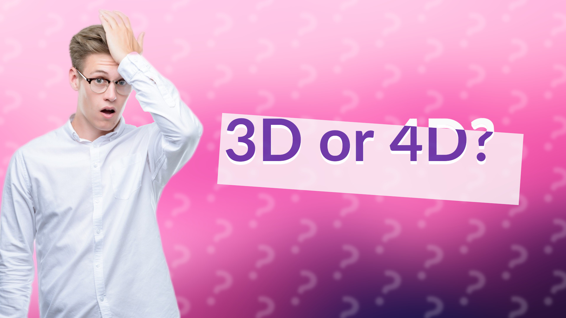 3D or 4D?