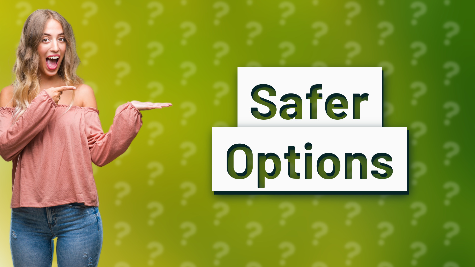 Safer Options