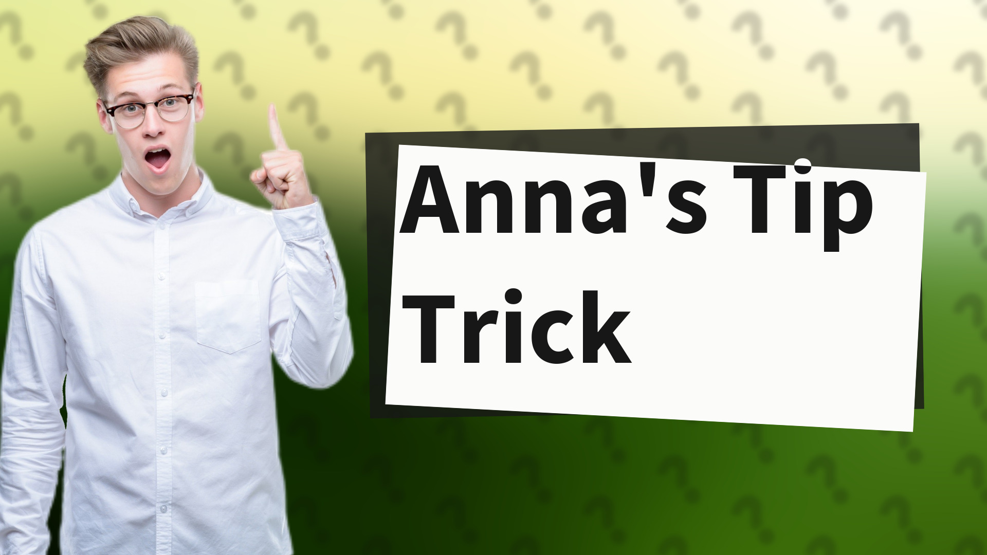 Anna's Tip Trick