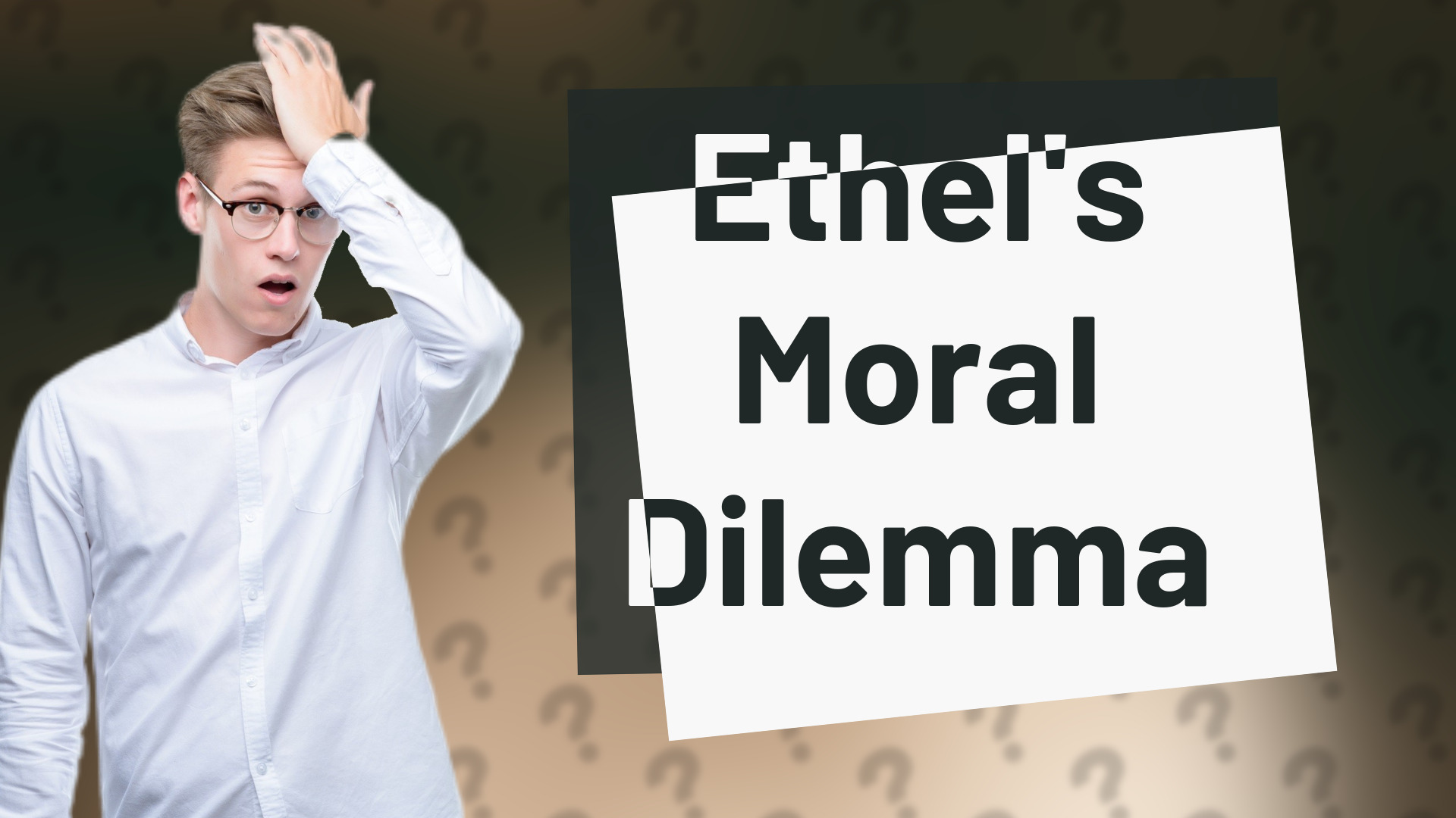 Ethel's Moral Dilemma