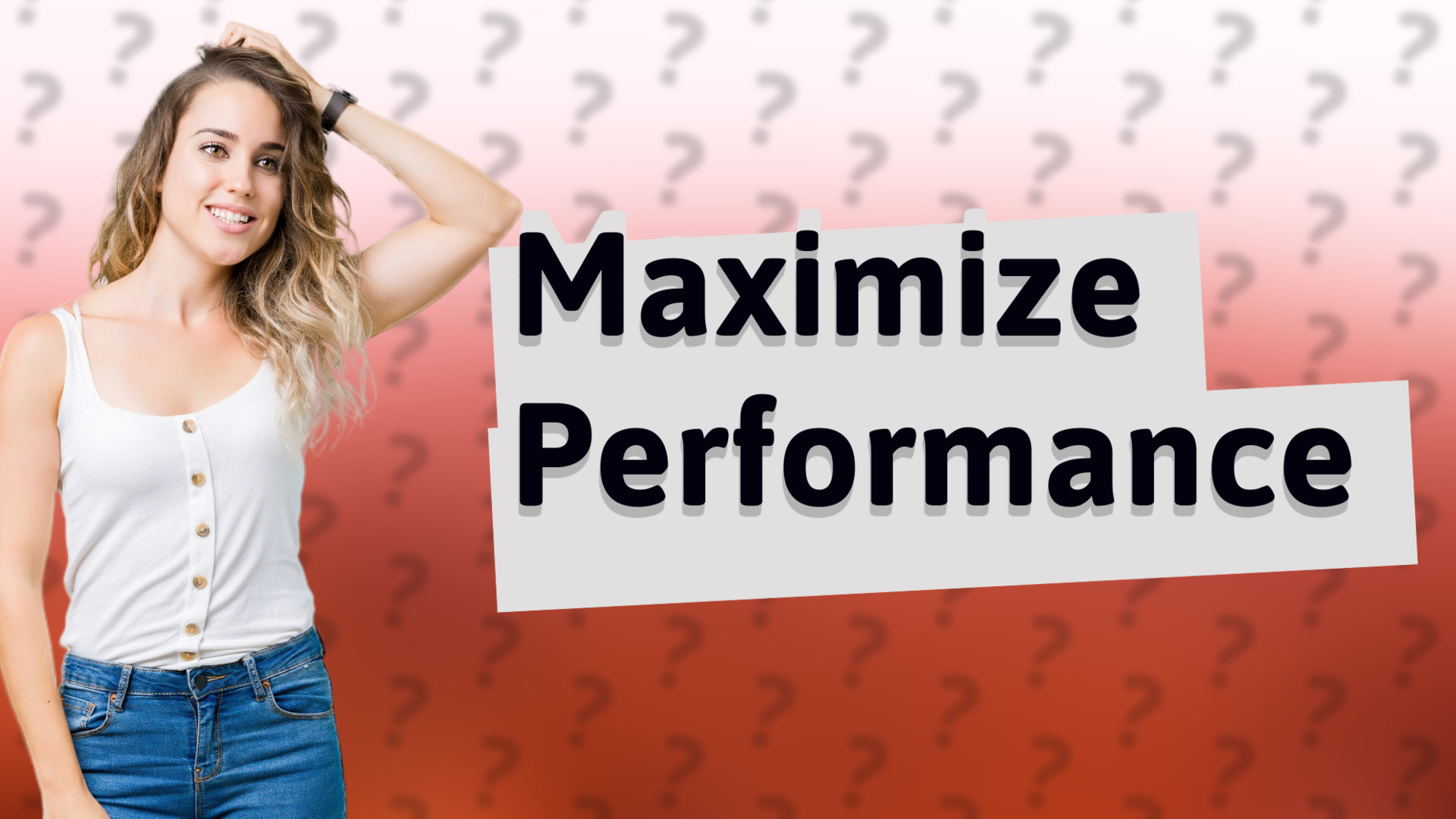 Maximize Performance