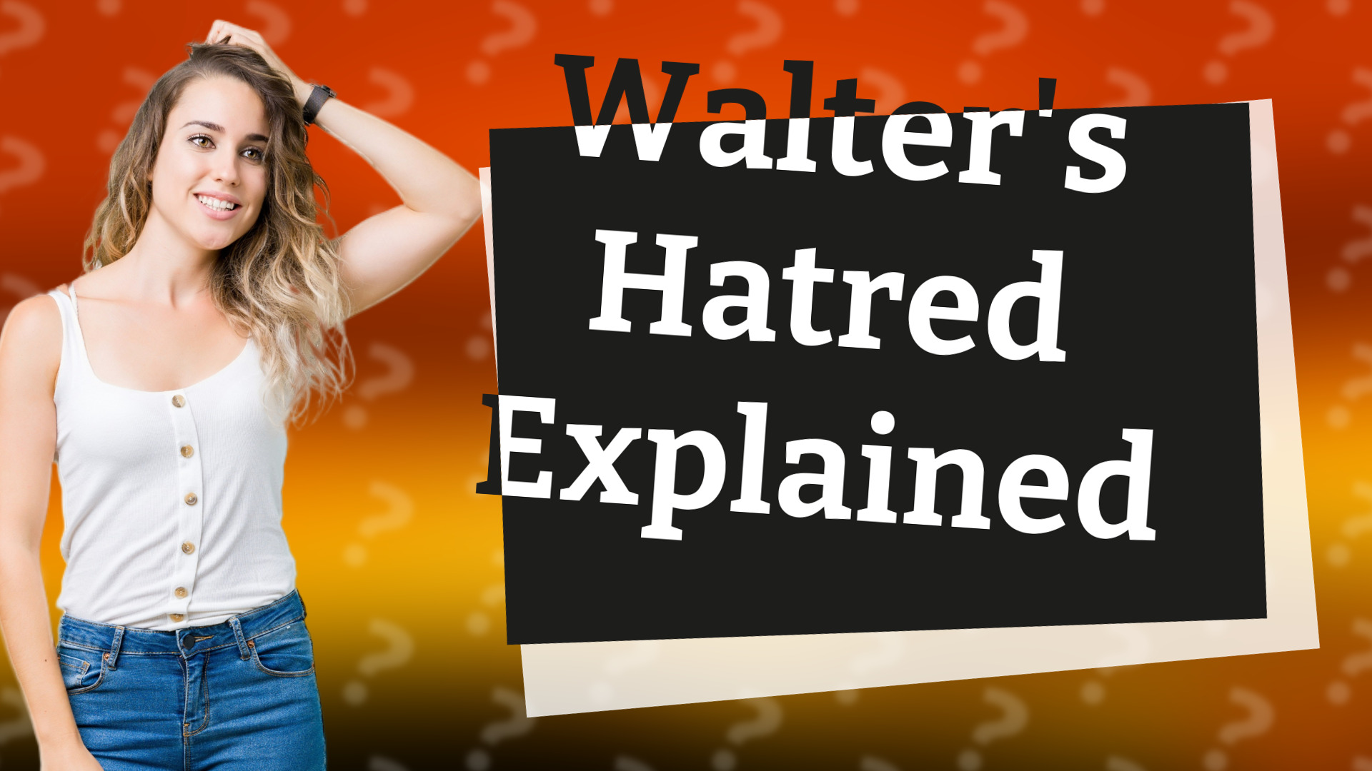 Walter's Hatred Explained