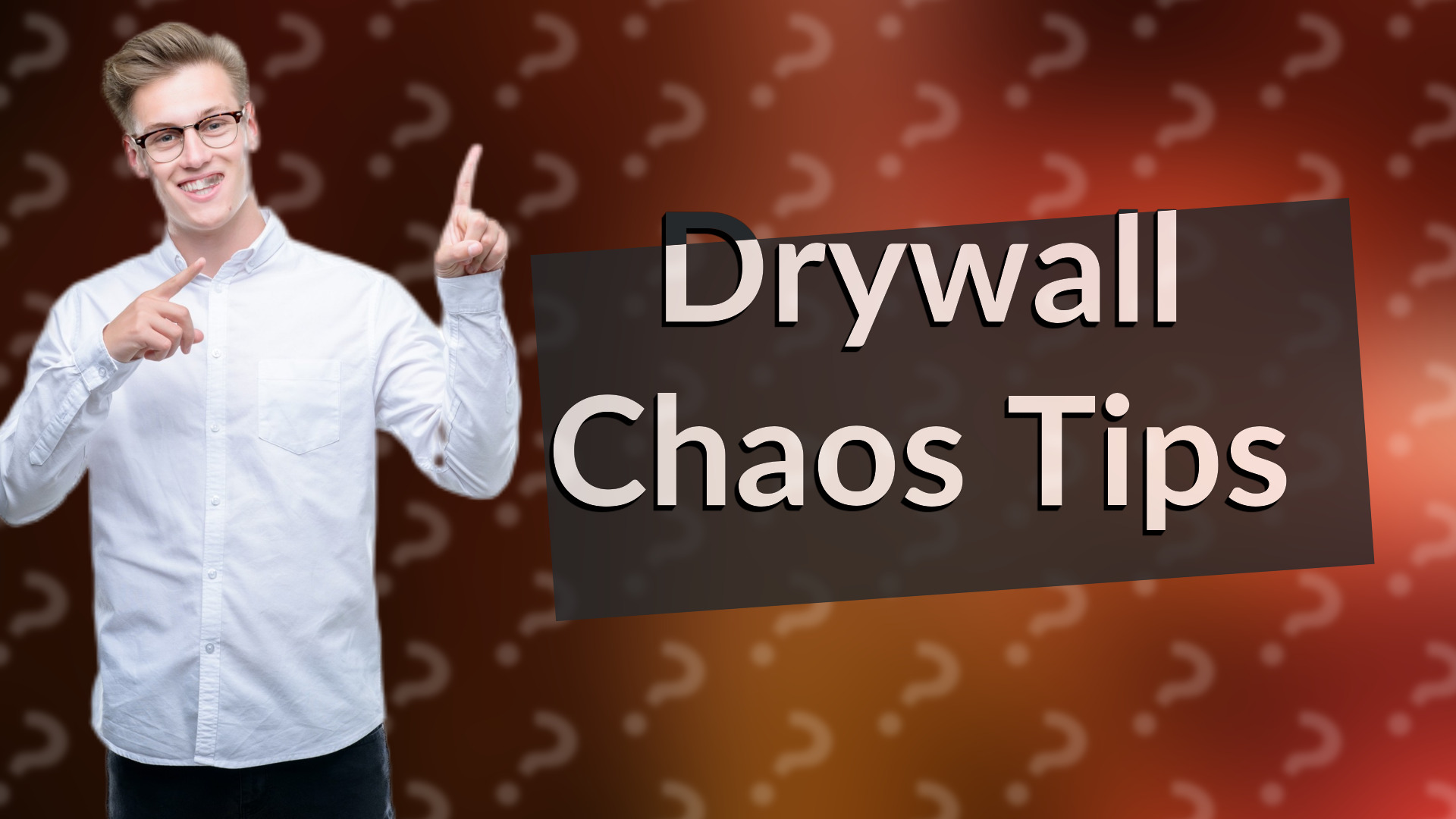 Drywall Chaos Tips