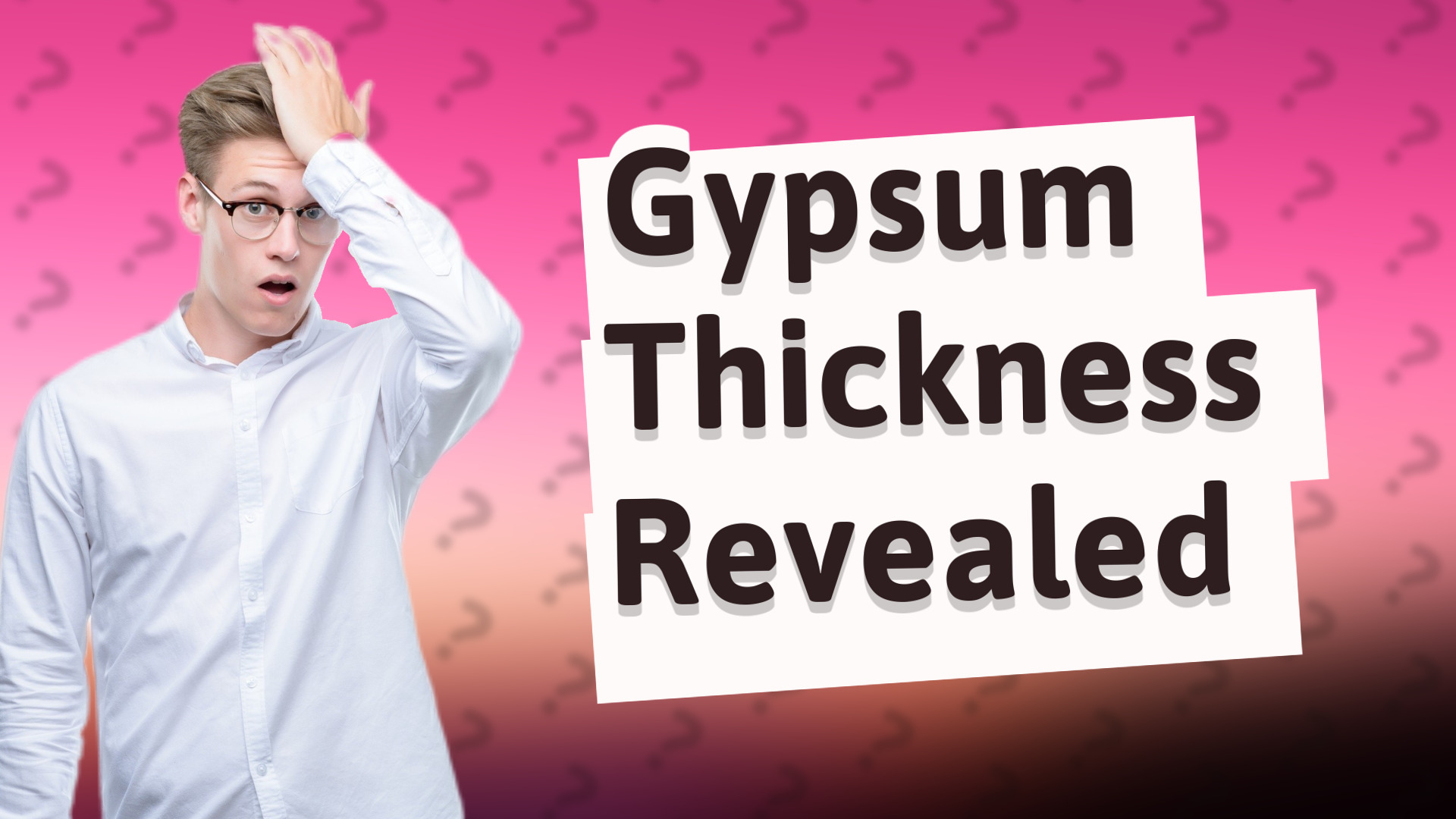 Gypsum Thickness Revealed