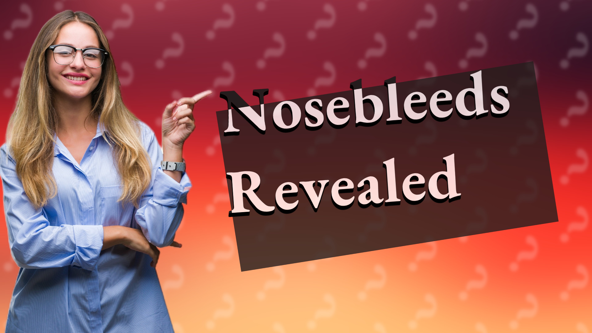 Nosebleeds Revealed