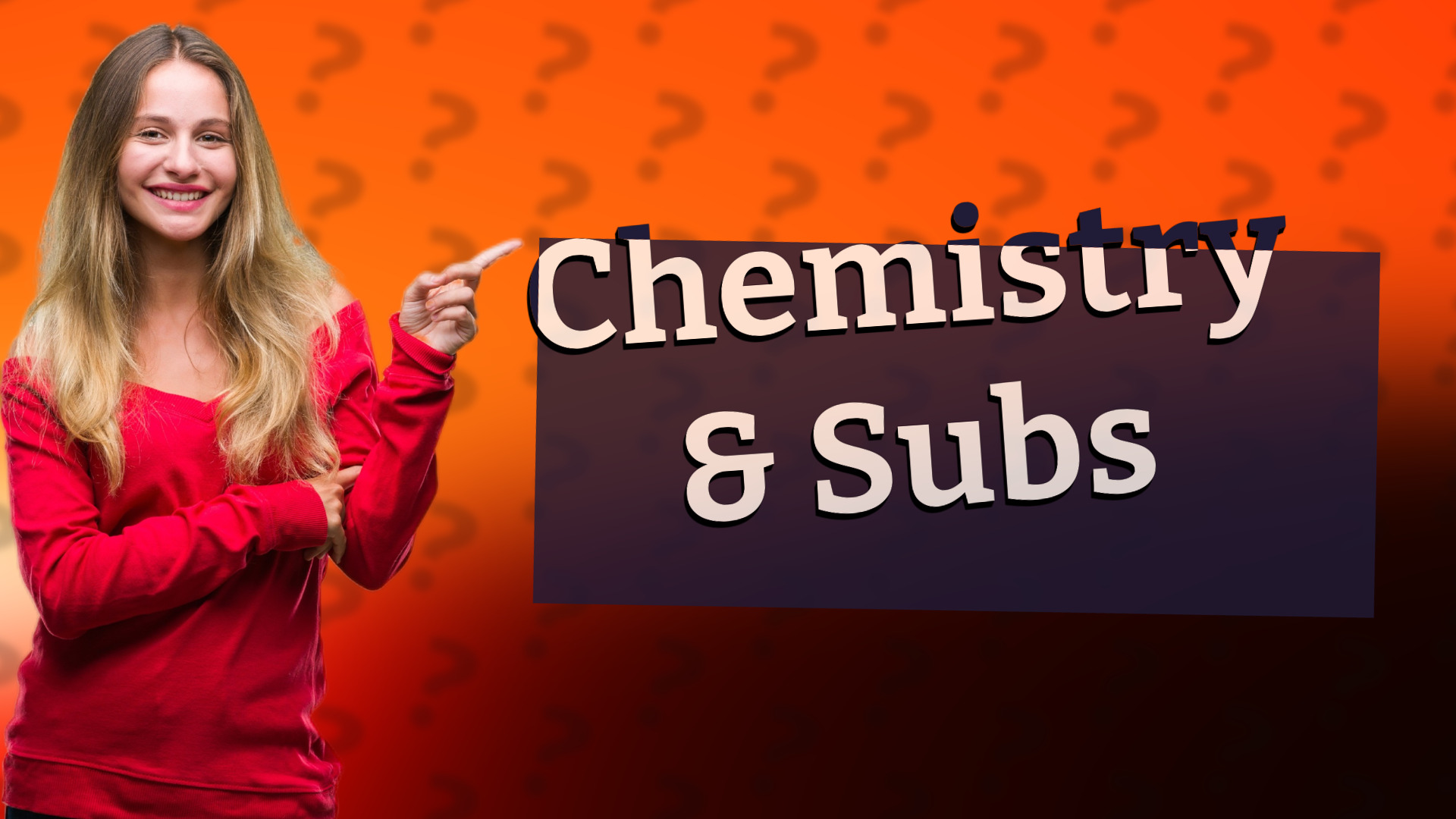 Chemistry & Subs